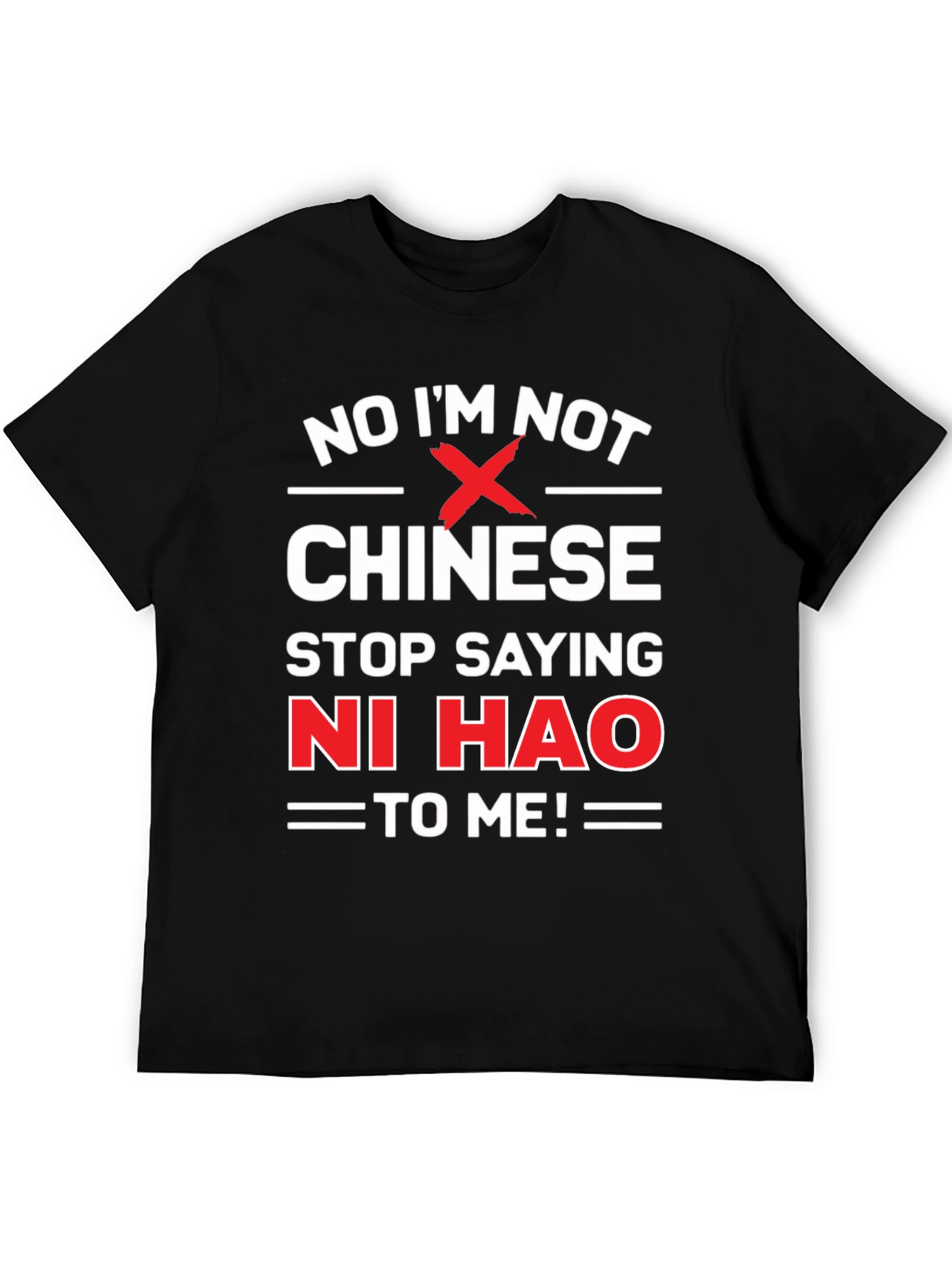 Black No I'm Not Chinese, Stop Saying Ni Hao T-Shirt view 5