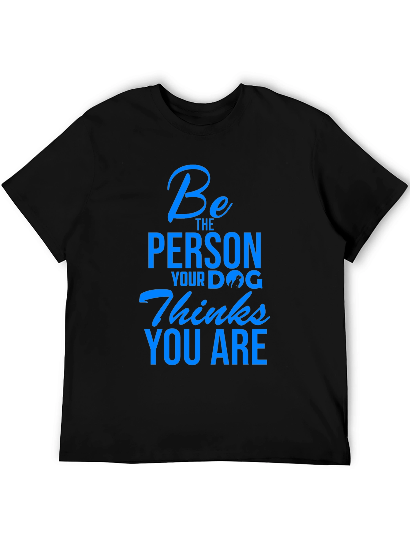 Black Dog Lover T-Shirt - Be The Person Your Dog Thinks You Are view 5