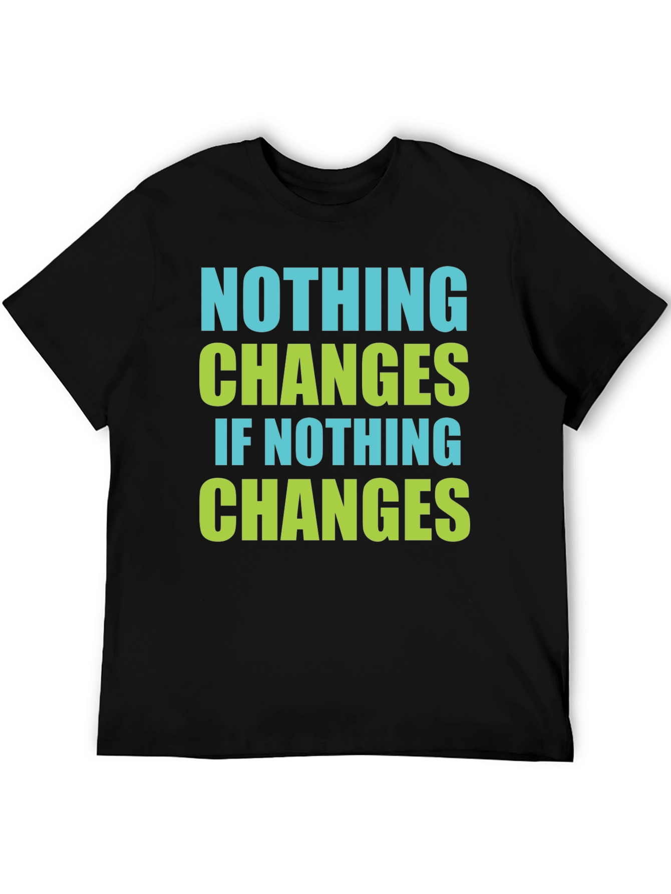 Black Nothing Changes T-Shirt - Motivational Tee view 5
