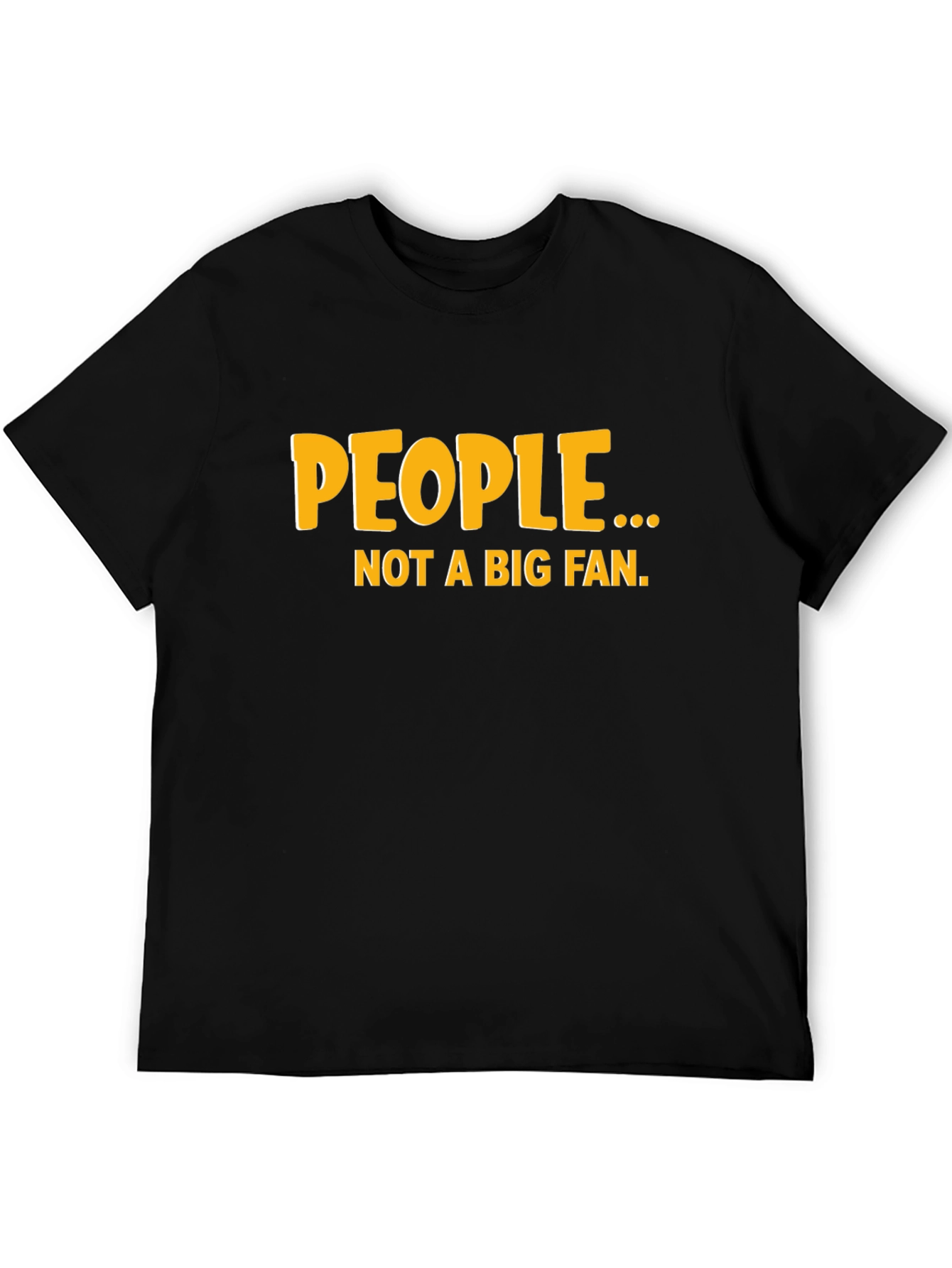 Black Funny "People... Not a Big Fan" Black Graphic Tee view 5