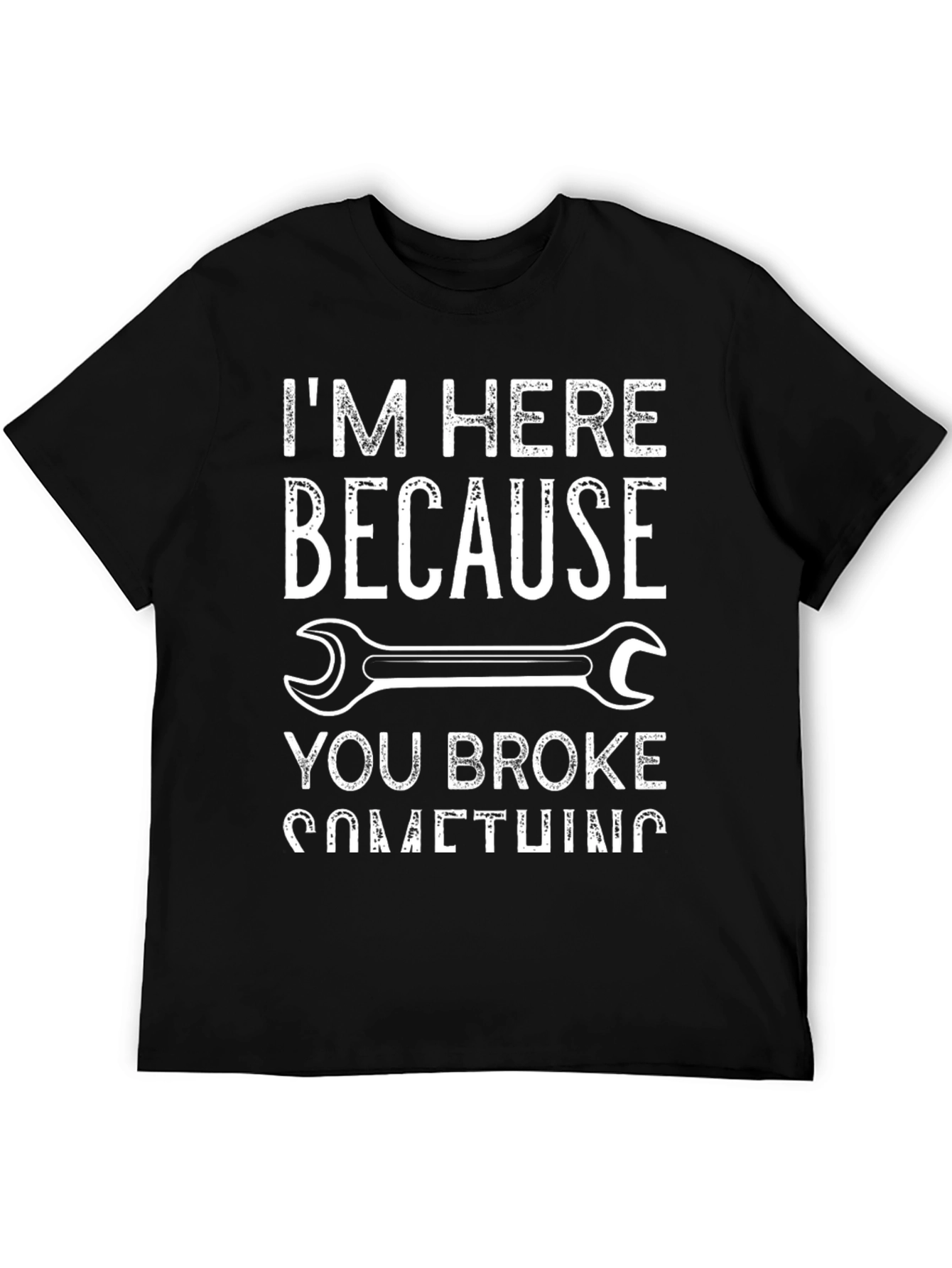 Black I'm Here Because You Broke Something Funny Mechanic T-Shirt view 5