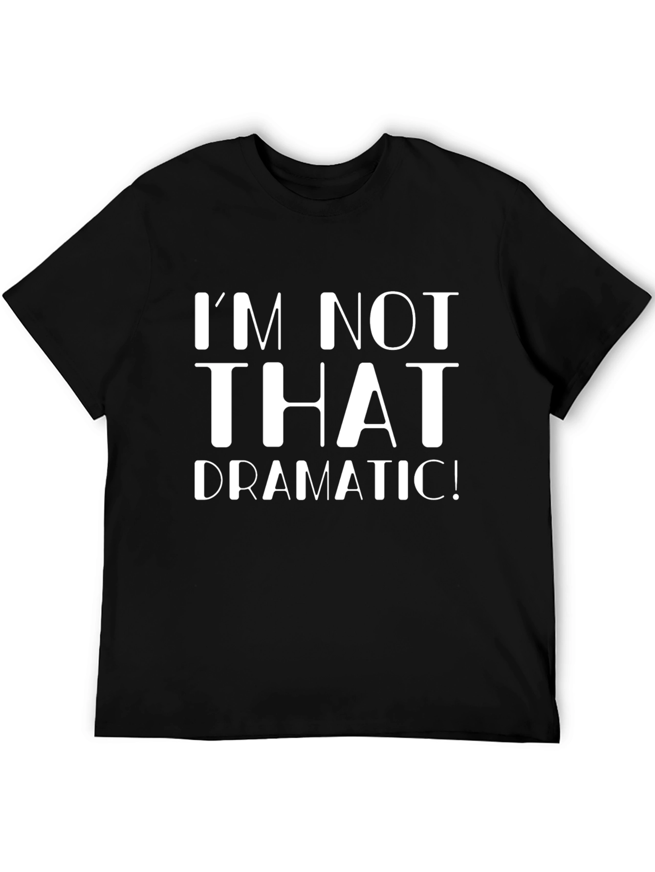 Black I'm Not That Dramatic! Graphic T-Shirt view 5