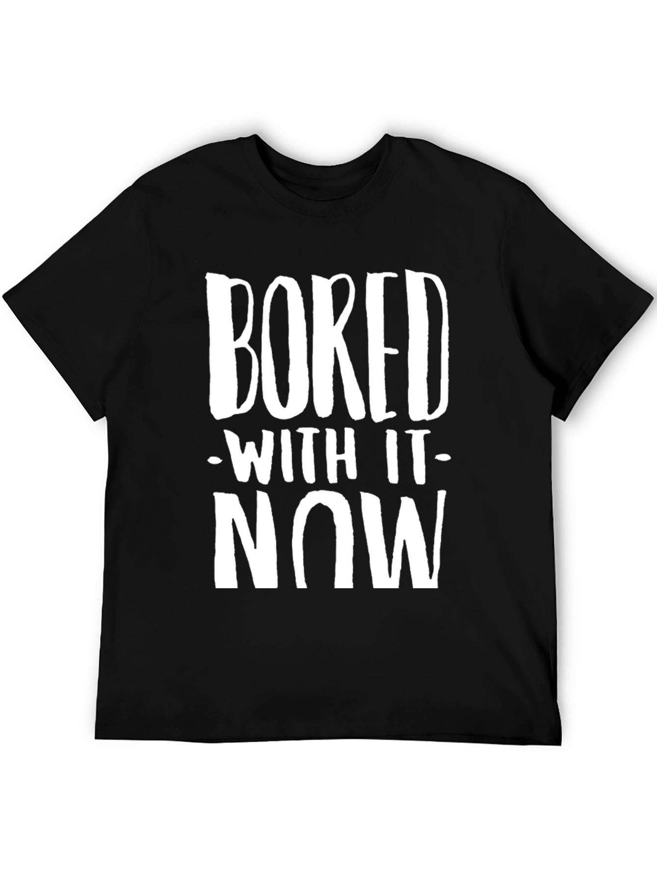 Black Bored With It Now T-Shirt - Unisex view 5
