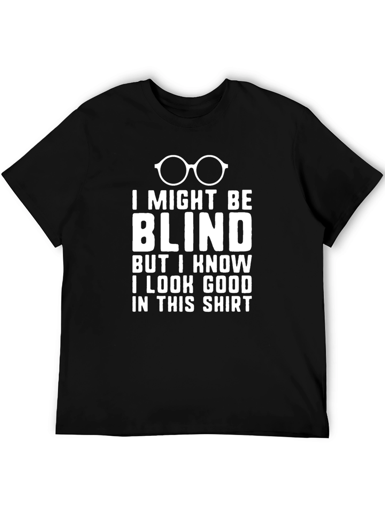 Black Funny Blind T-Shirt: I Look Good! view 5