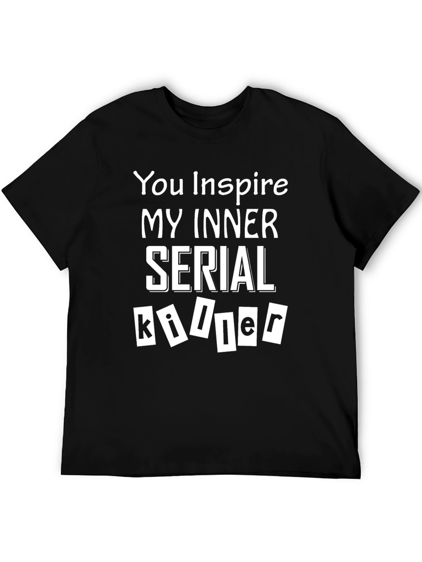 Black You Inspire My Inner Serial Killer T-Shirt view 5
