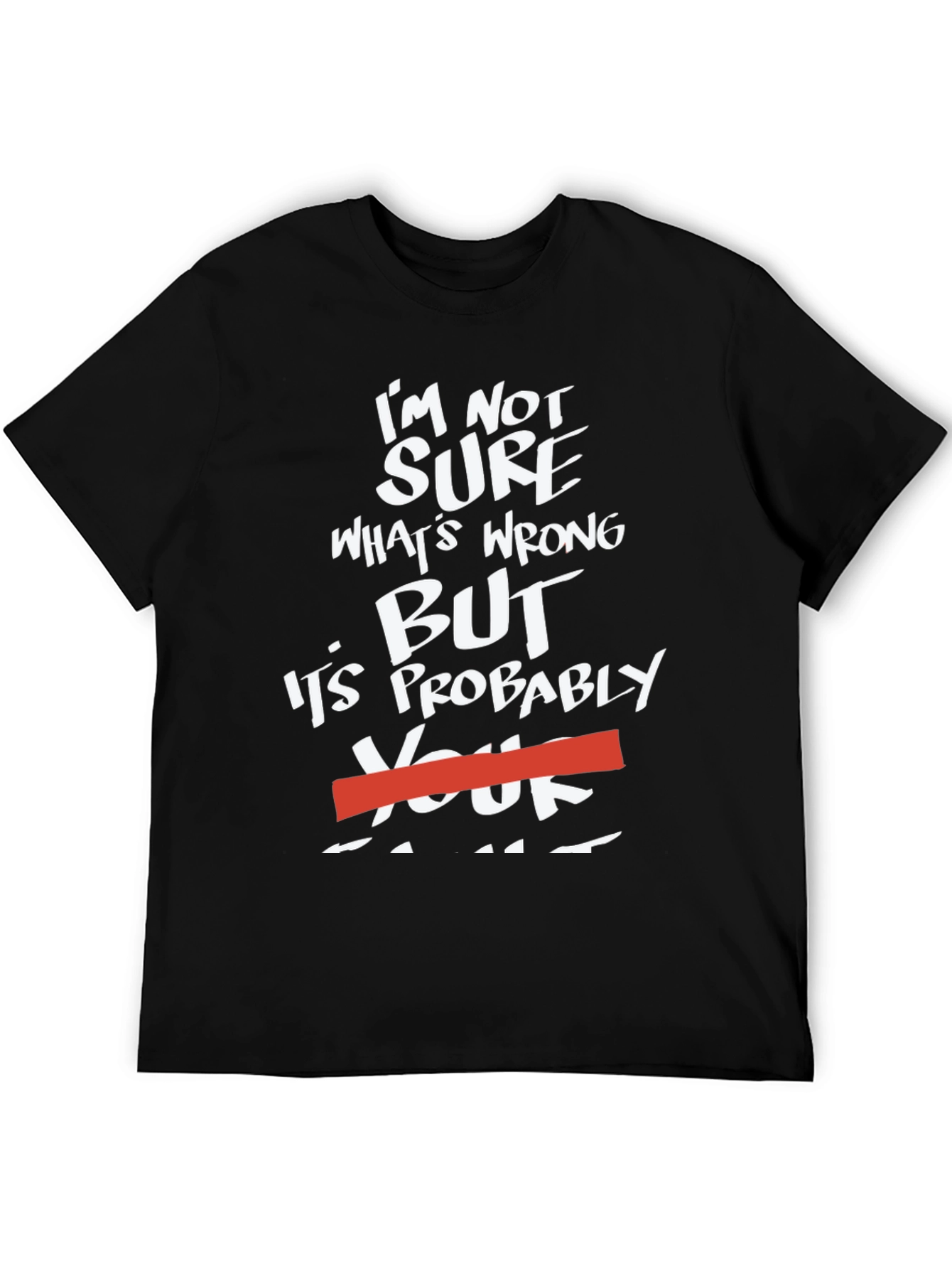 Black Funny Sarcastic Humor T-Shirt - "It's Probably Your Fault" view 5