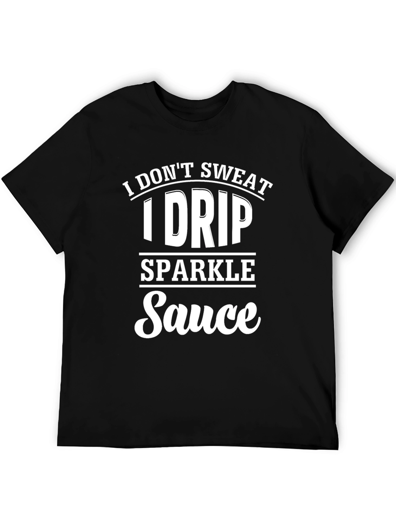Black I Drip Sparkle Sauce Funny Graphic Tee view 5