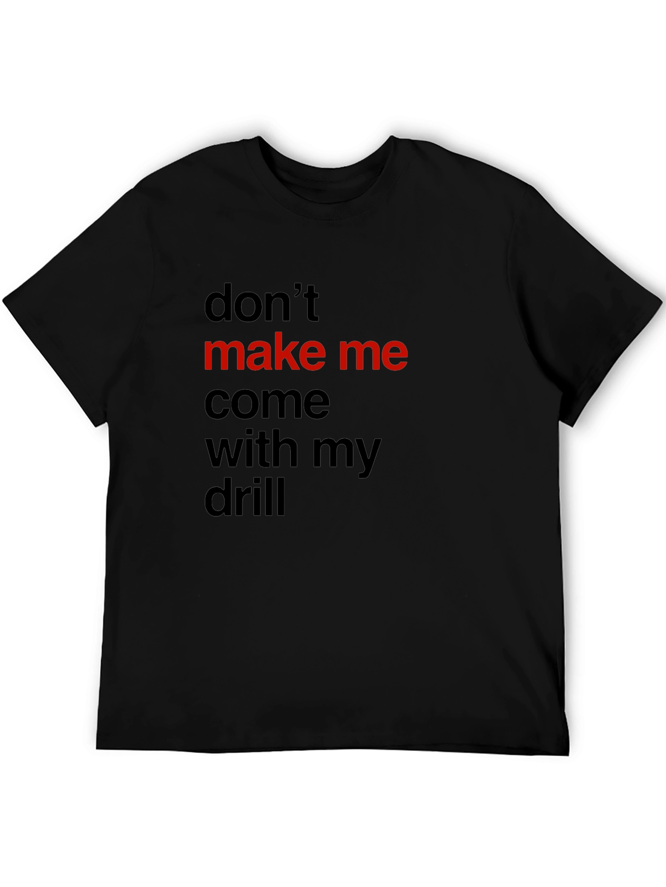 Black Don't Make Me Come With My Drill Black T-Shirt view 5