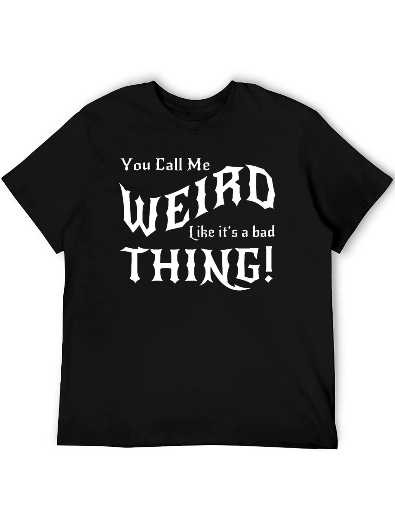 Black You Call Me Weird Graphic T-Shirt view 5