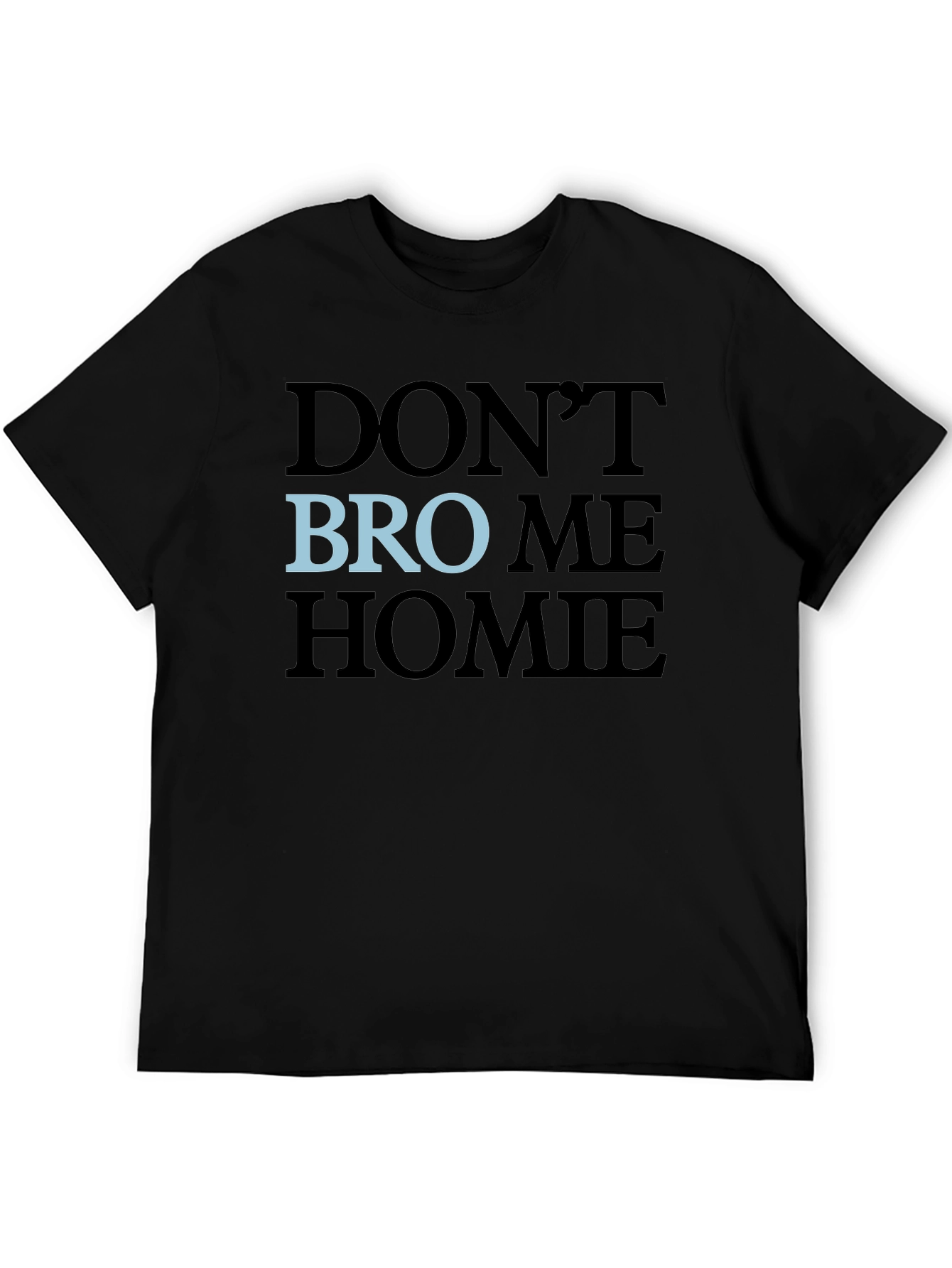 Black Don't Bro Me Homie T-Shirt view 5