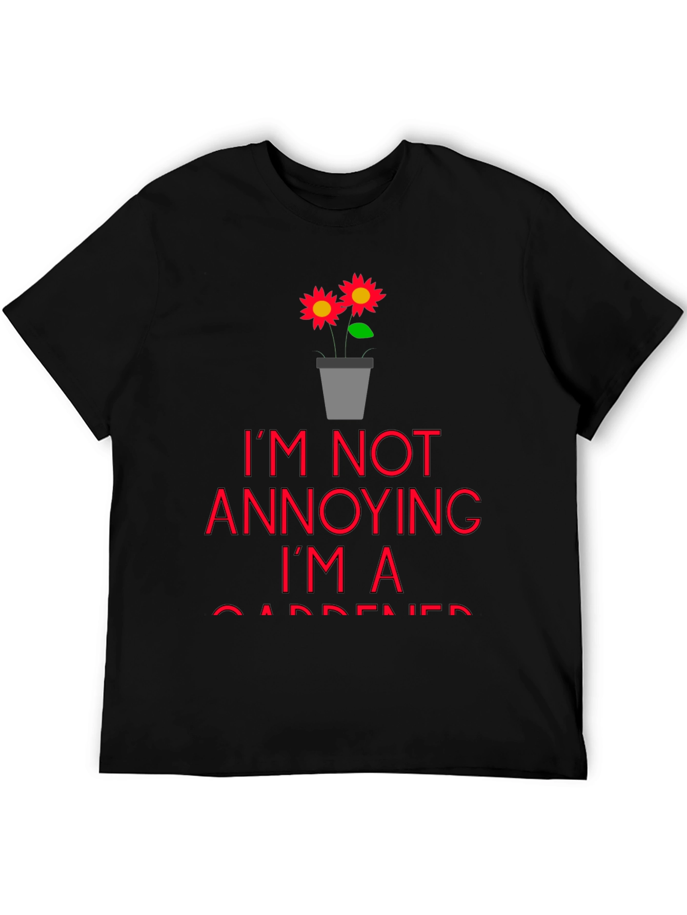 Black I'm Not Annoying, I'm a Gardener T-Shirt view 5