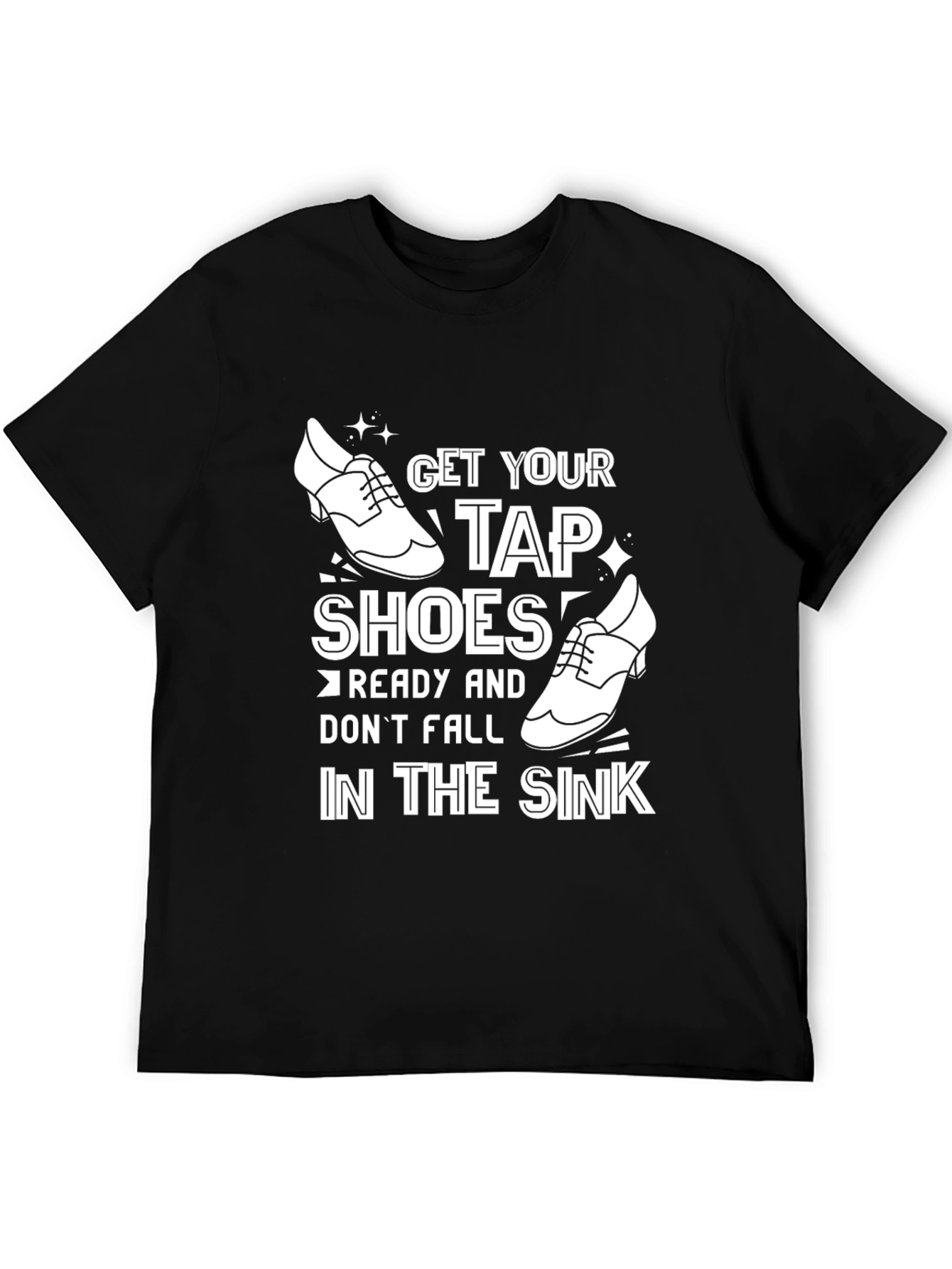 Black Funny Tap Dancing T-Shirt - Get Your Tap Shoes Ready view 5