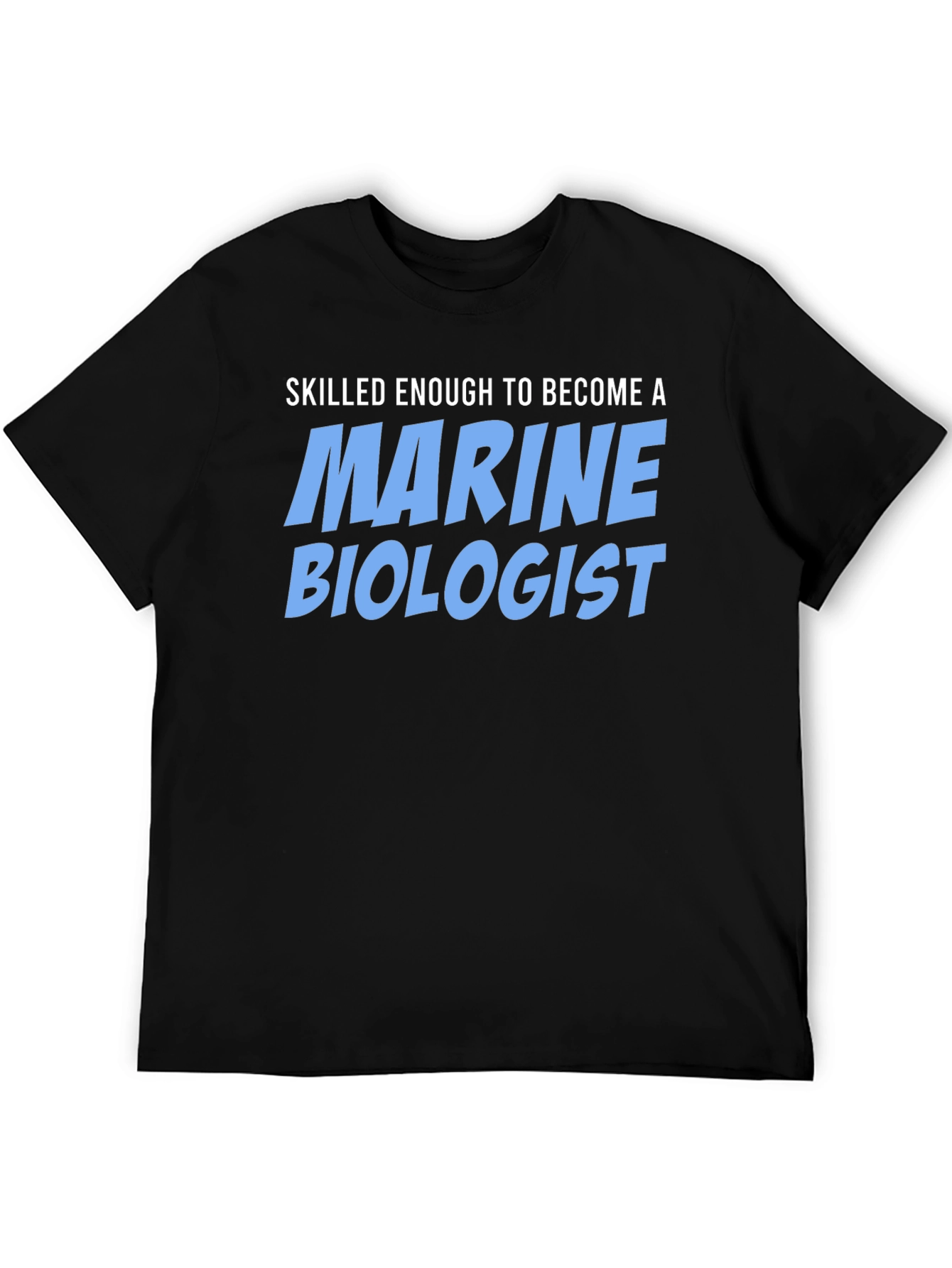Black Skilled Enough Marine Biologist T-Shirt view 5