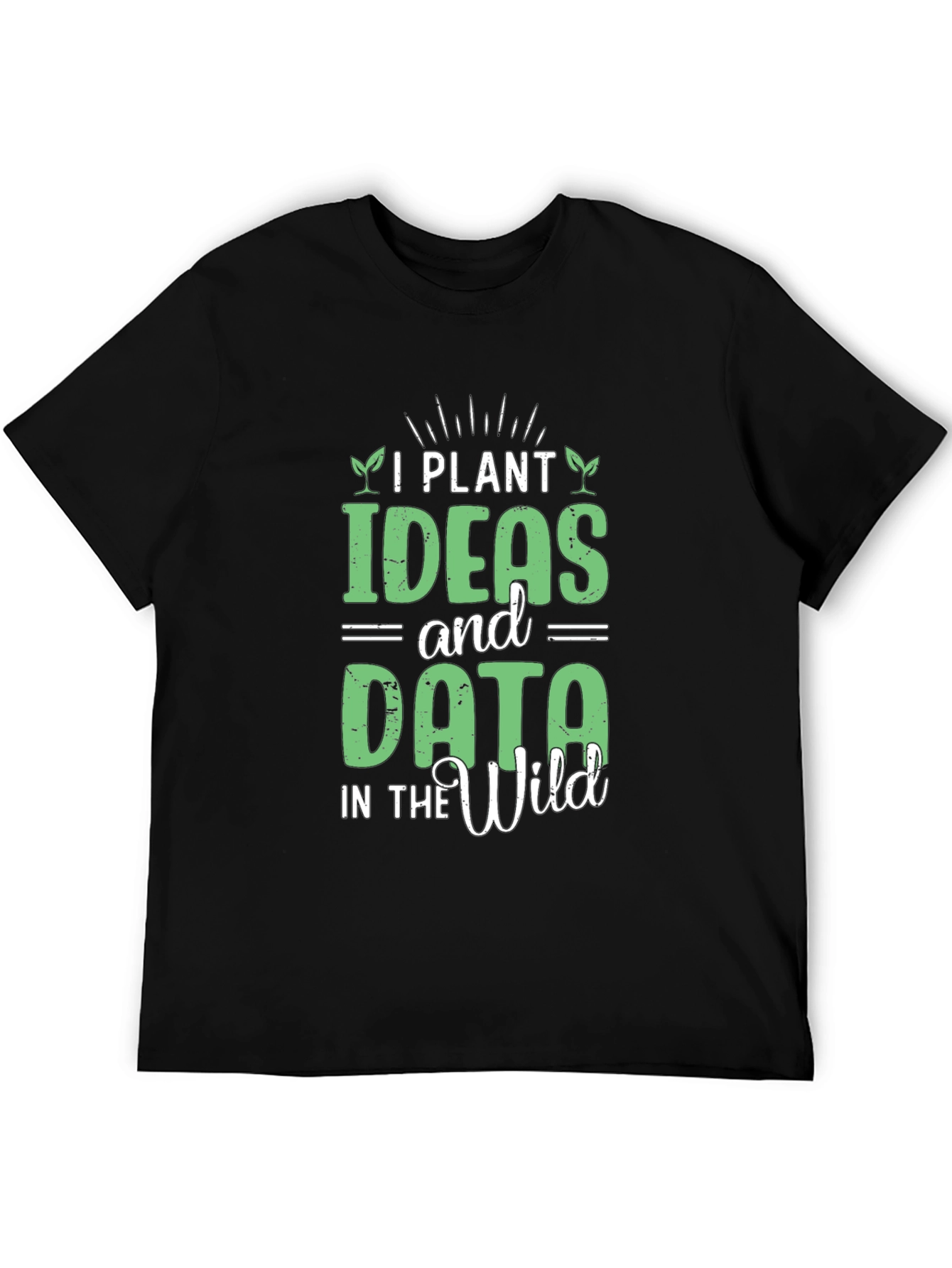 Black I Plant Ideas and Data in the Wild Funny T-Shirt view 5