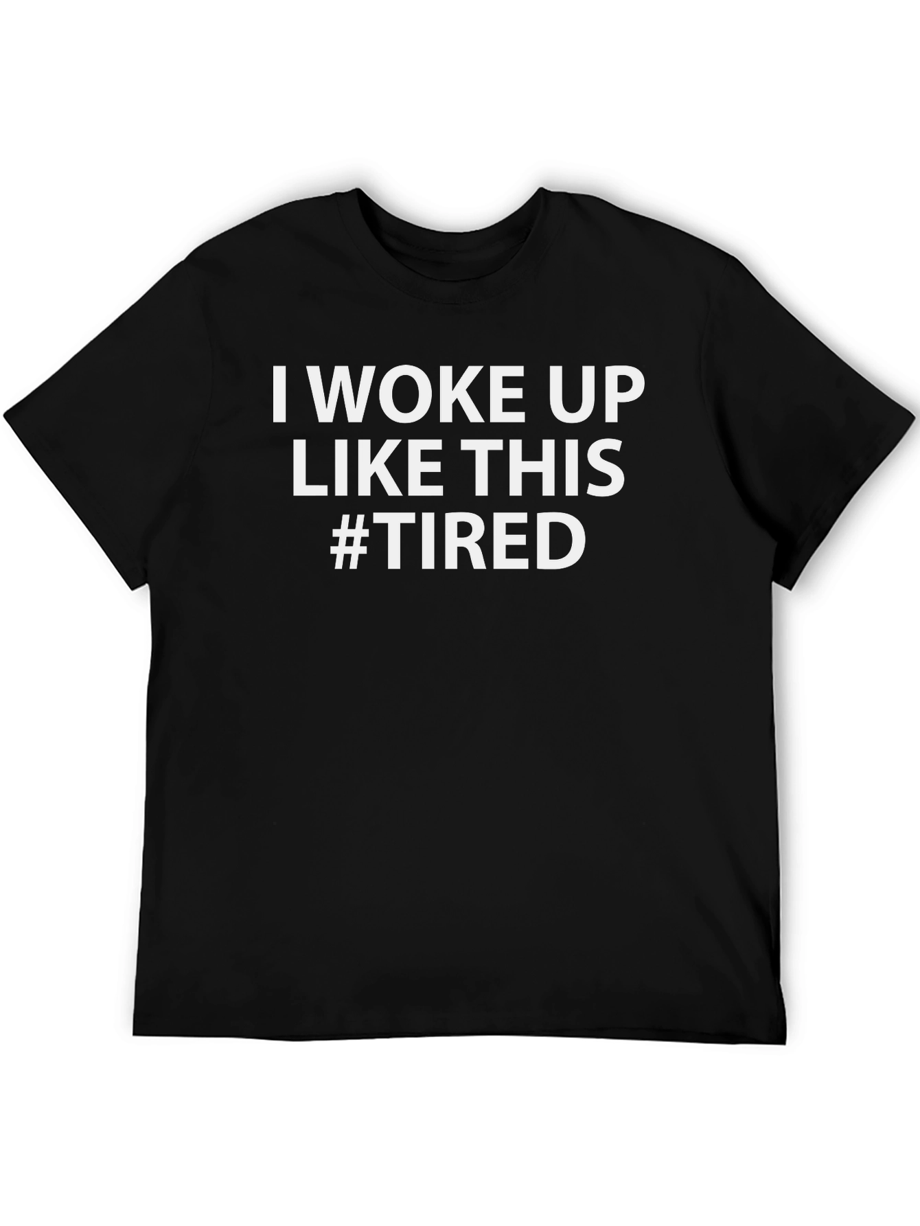 Black I Woke Up Like This #Tired Graphic T-Shirt view 5