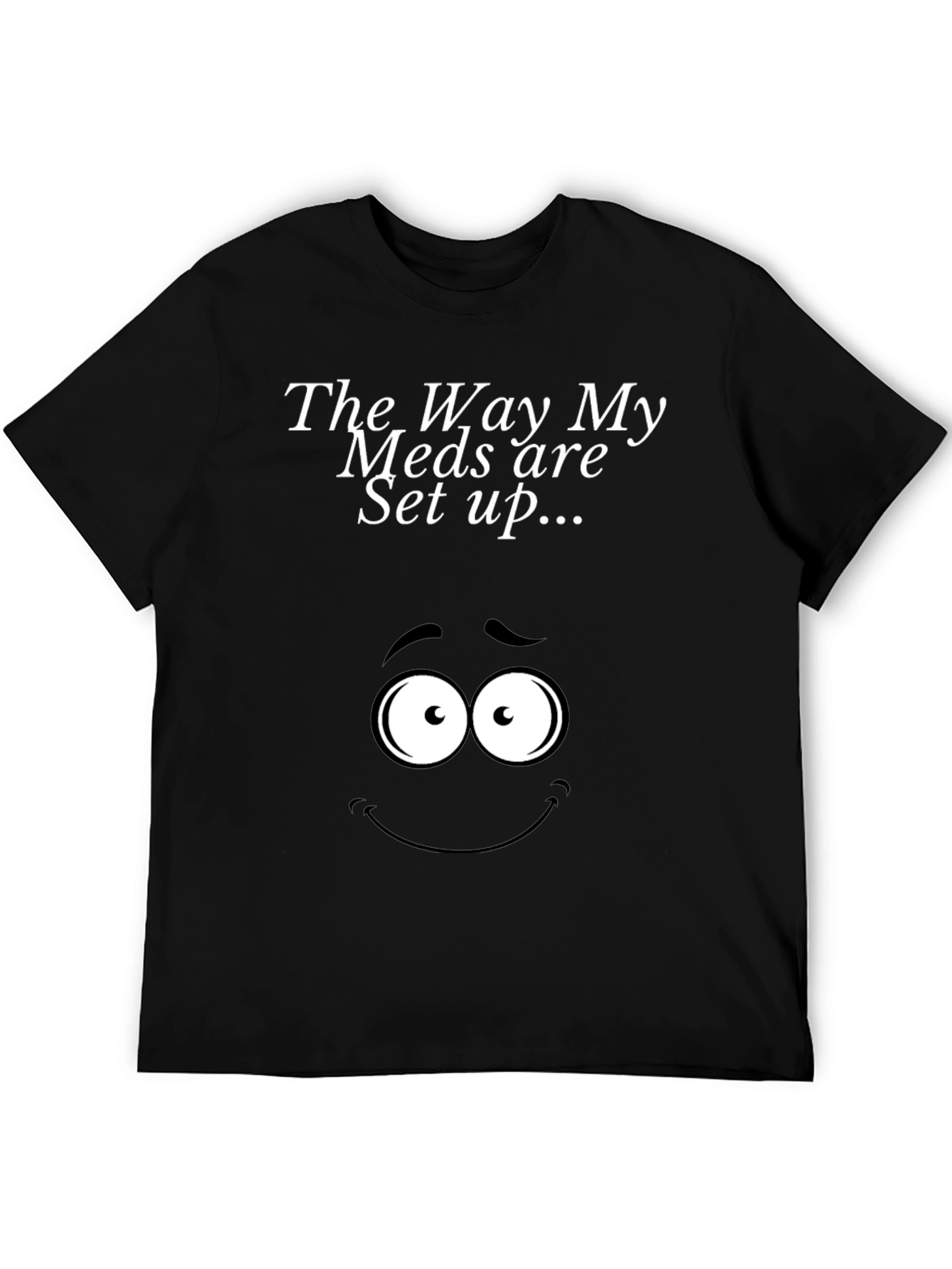 Black The Way My Meds Are Set Up T-Shirt view 5
