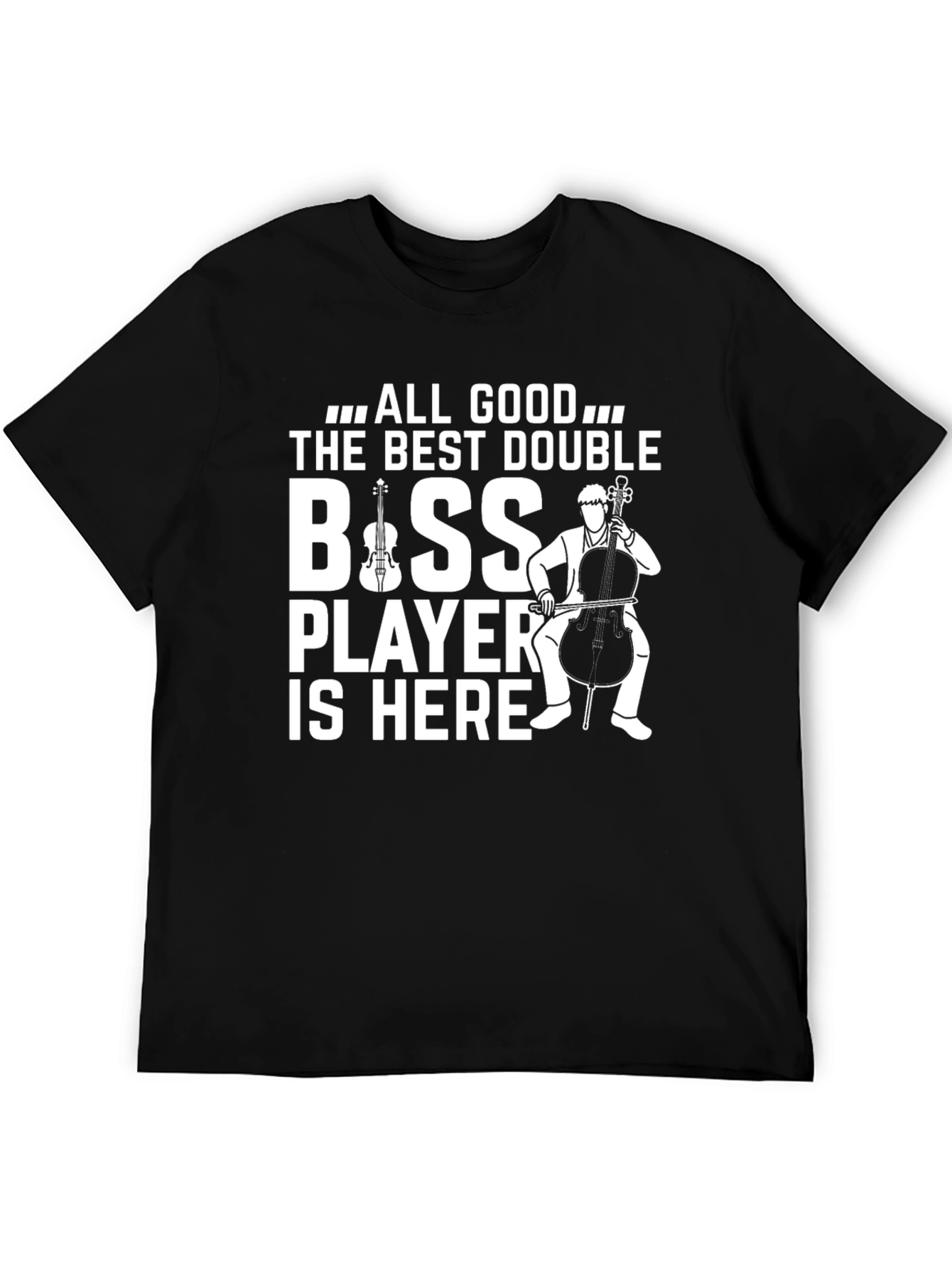 Black All Good The Best Double Bass Player T-Shirt view 5