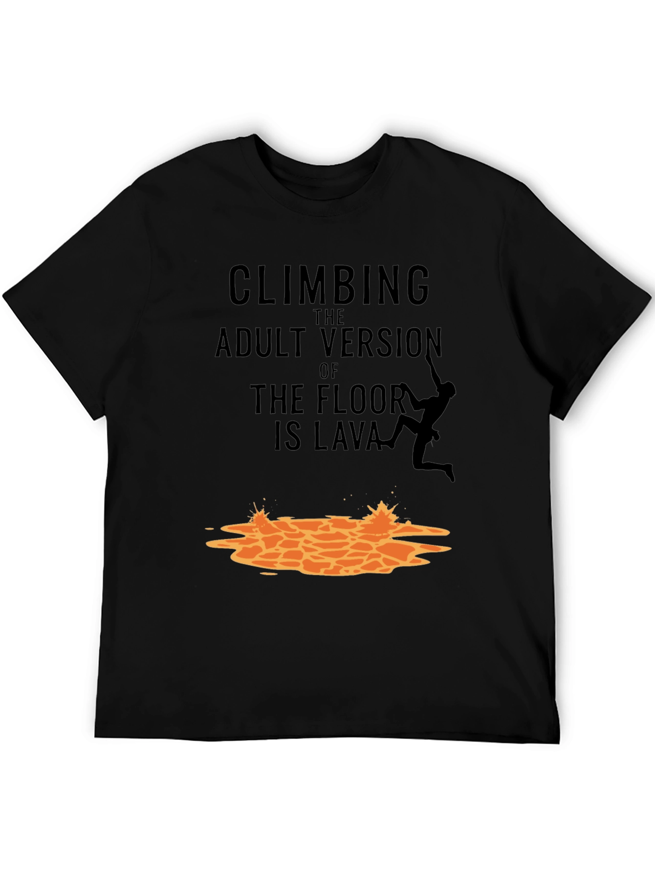 Black Climbing The Adult Version Of Floor Is Lava T-Shirt view 5