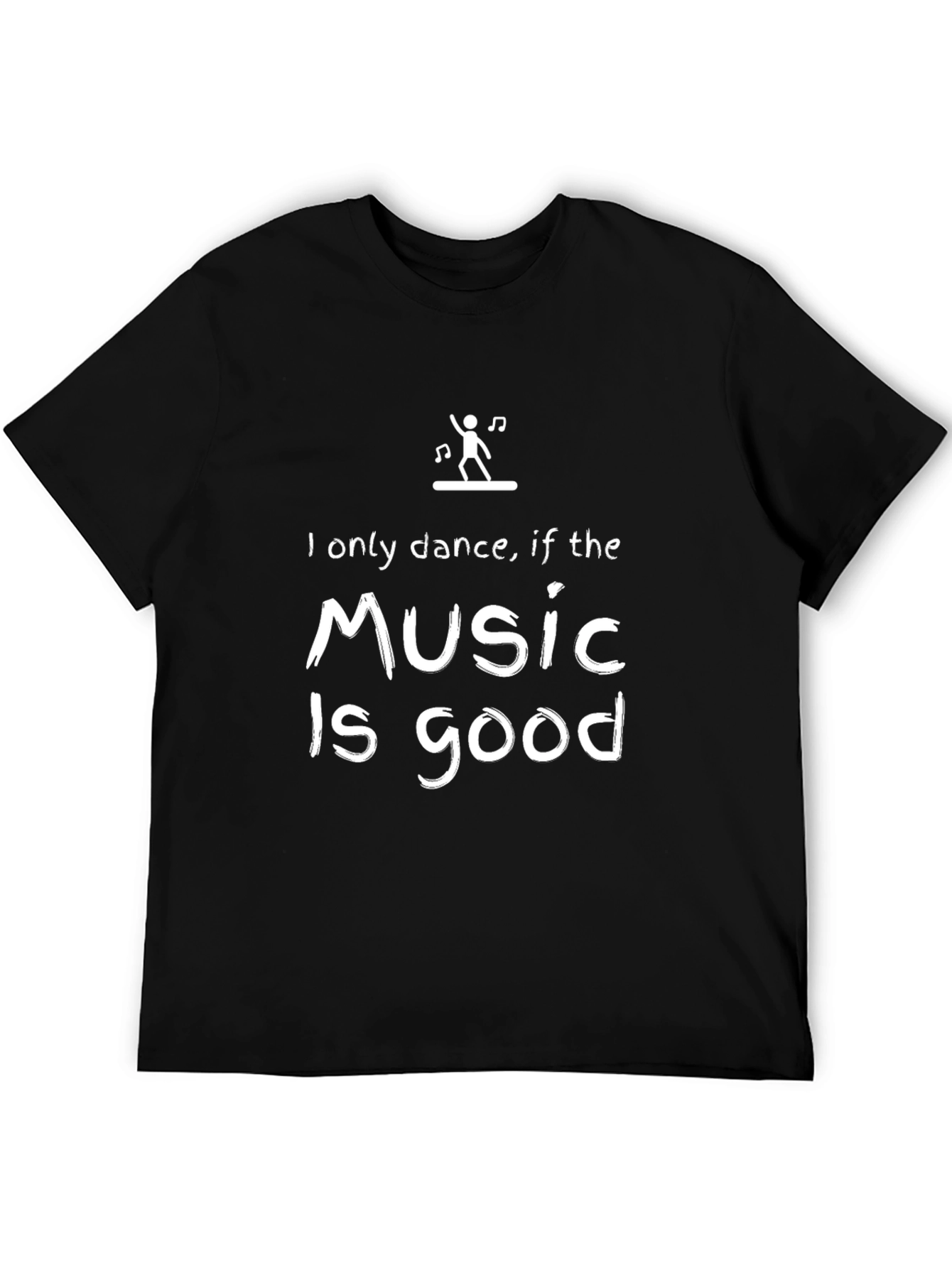 Black Funny Music Lover T-Shirt - I Only Dance If The Music Is Good view 5