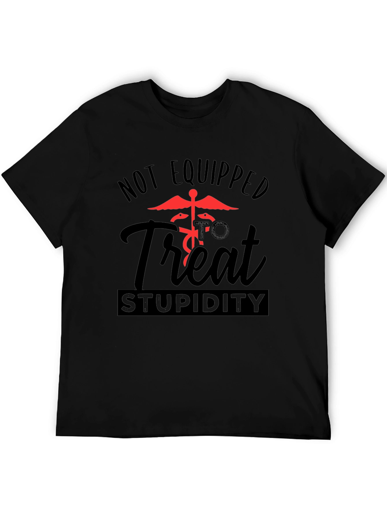 Black Not Equipped to Treat Stupidity Graphic T-Shirt view 5