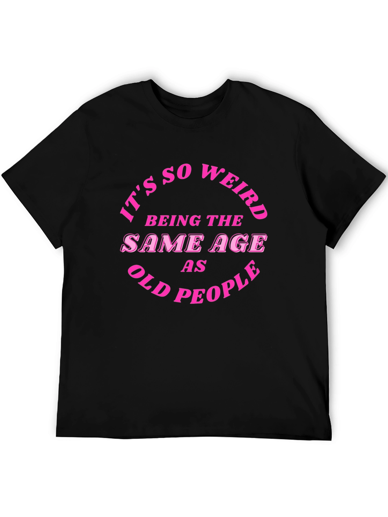 Black Funny Sarcastic T-Shirt - Being the Same Age as Old People view 5