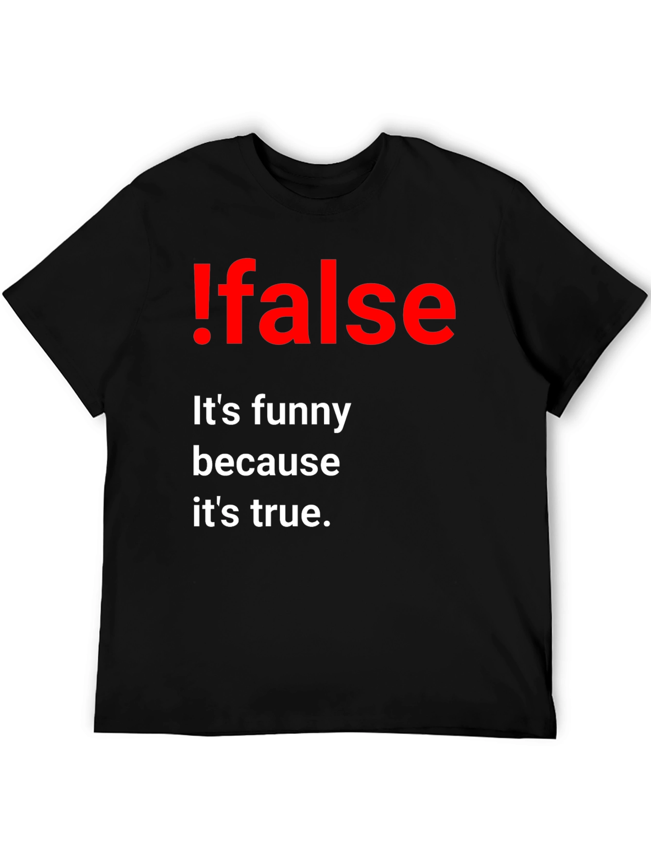 Black !False Funny Programming T-Shirt - It's True! view 5