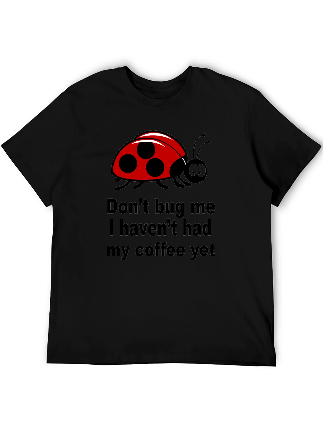 Black Don't Bug Me Coffee T-Shirt - Funny Ladybug Tee view 5
