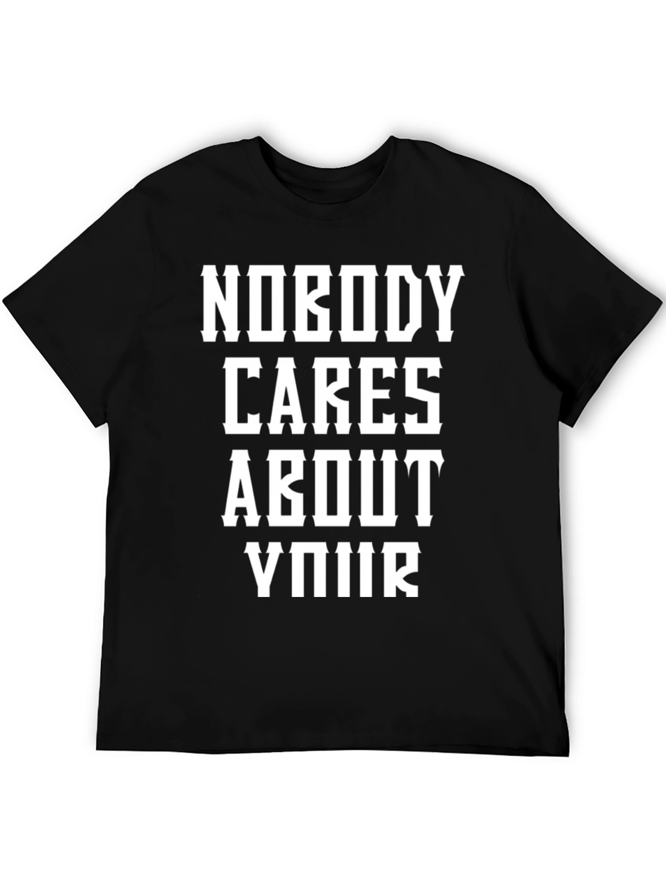 Black Nobody Cares About Your T-Shirt view 5