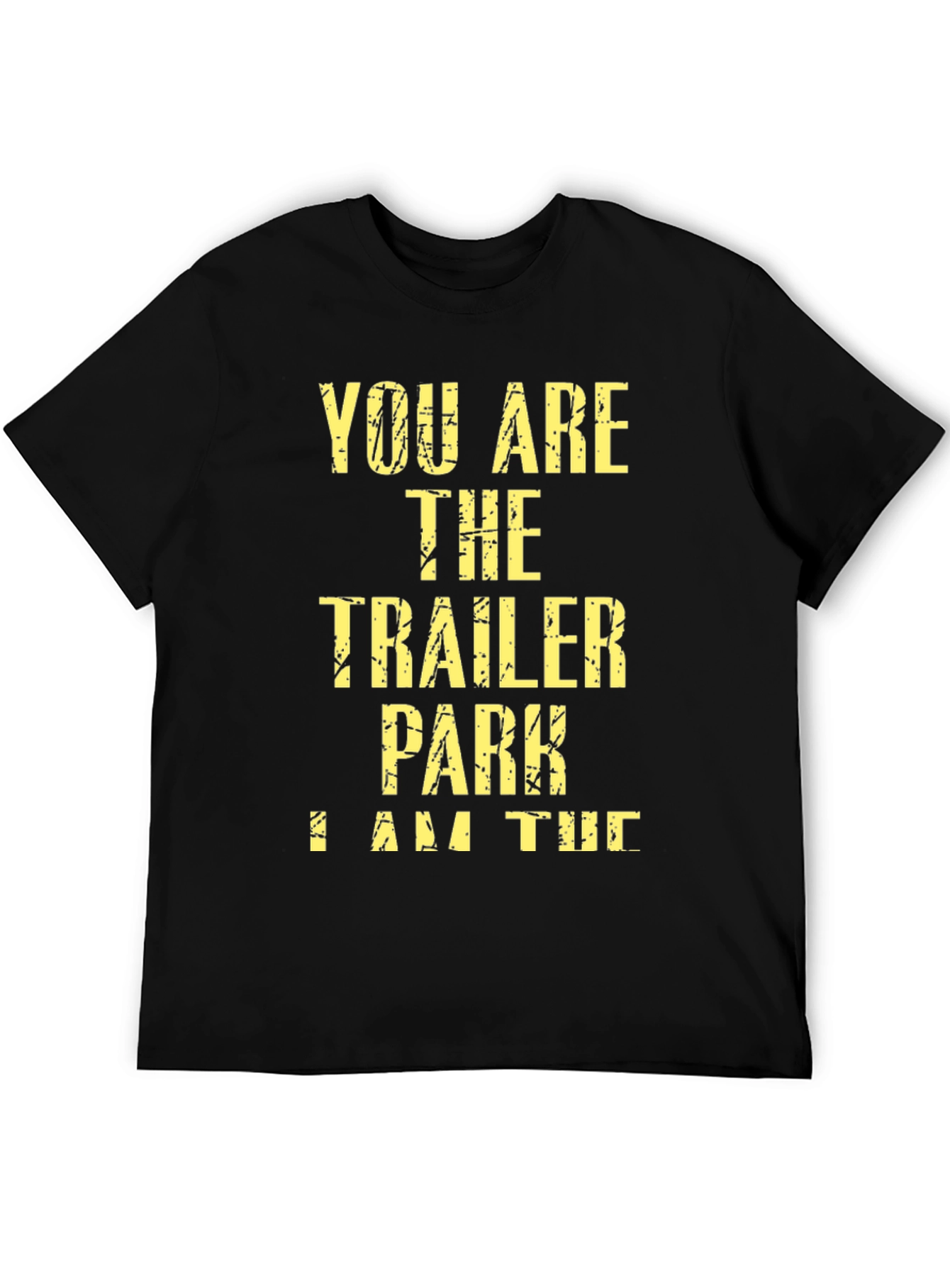 Black You Are the Trailer Park I Am the Tornado T-Shirt view 5