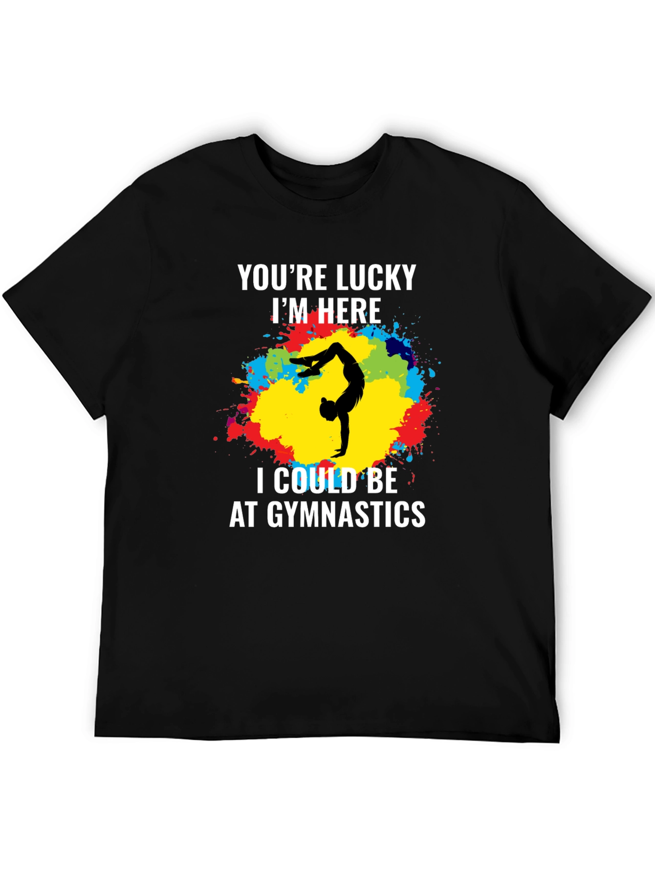 Black Gymnastics T-Shirt - You're Lucky I'm Here - Unique Design view 5