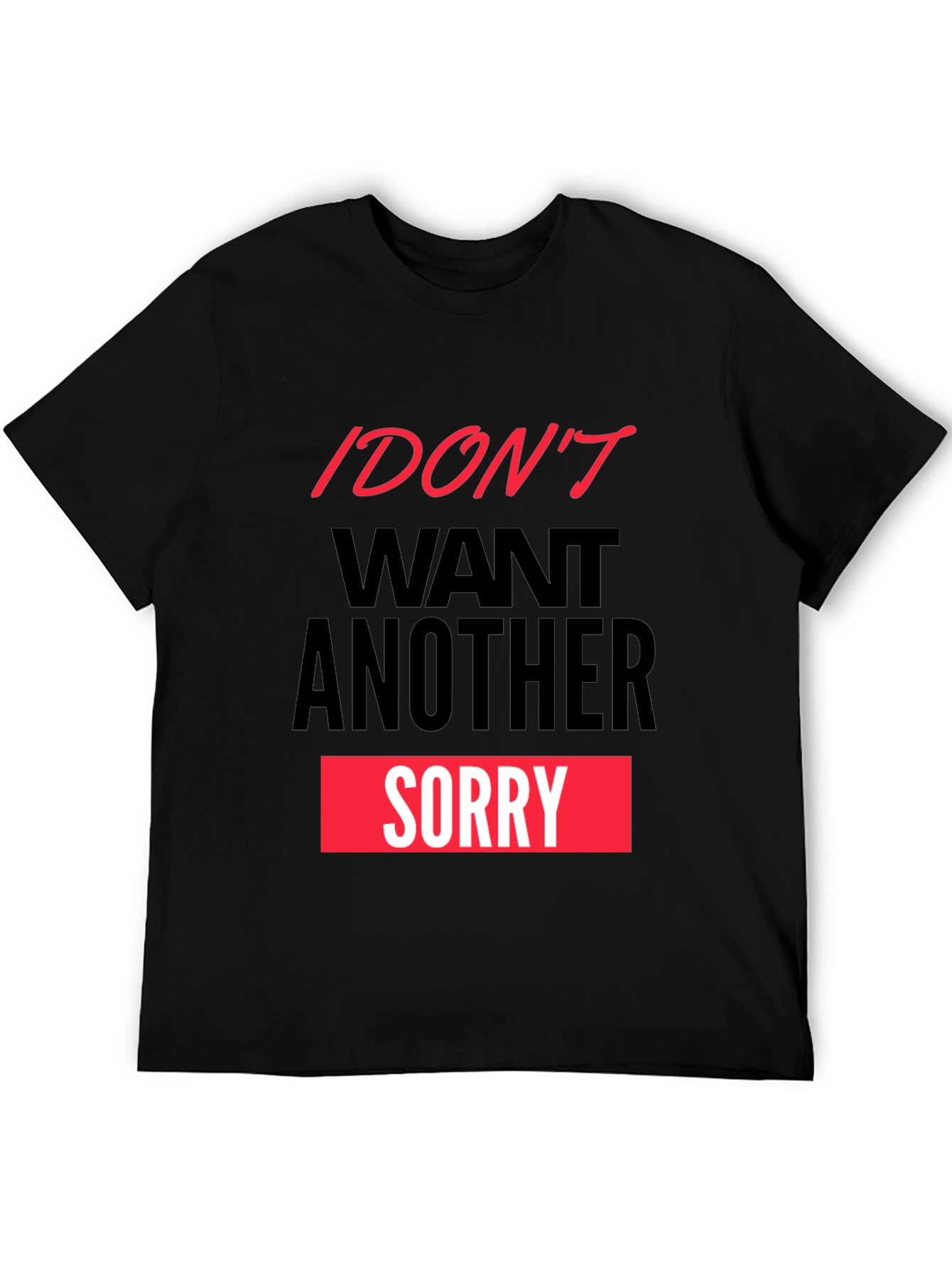 Black I Don't Want Another Sorry Graphic Tee view 5