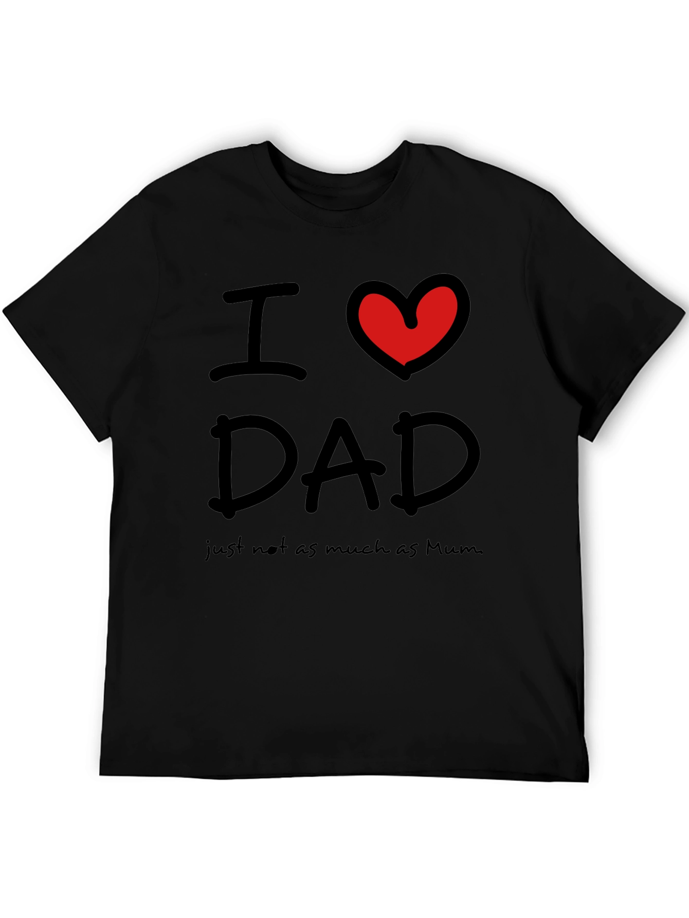 Black I Love Dad, Just Not As Much As Mum T-Shirt view 5