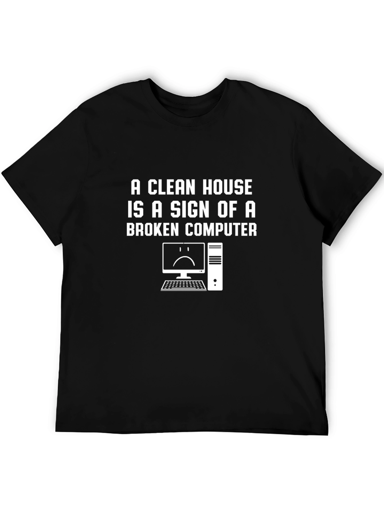 Black A Clean House Broken Computer Funny T-Shirt view 5