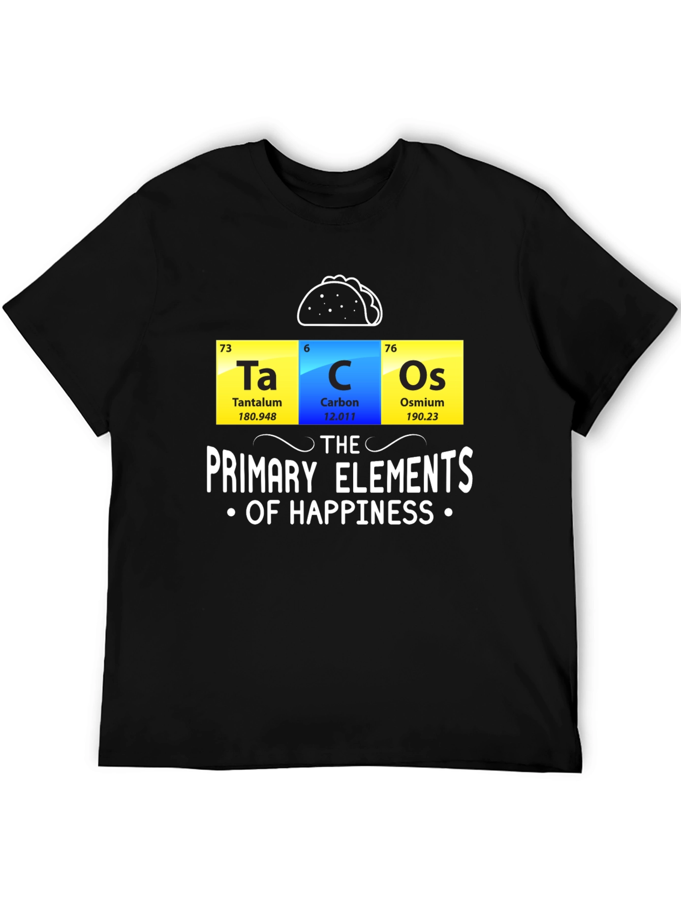Black Tacos: The Primary Elements of Happiness Funny T-Shirt view 5