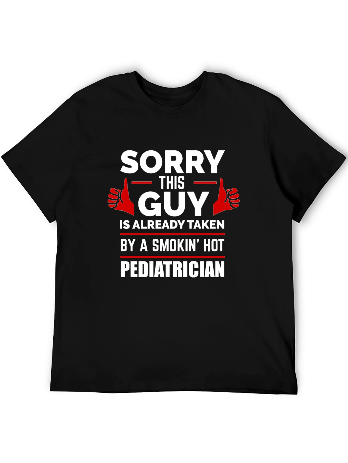 Black Sorry Guy Taken By Smokin' Hot Pediatrician T-Shirt view 5