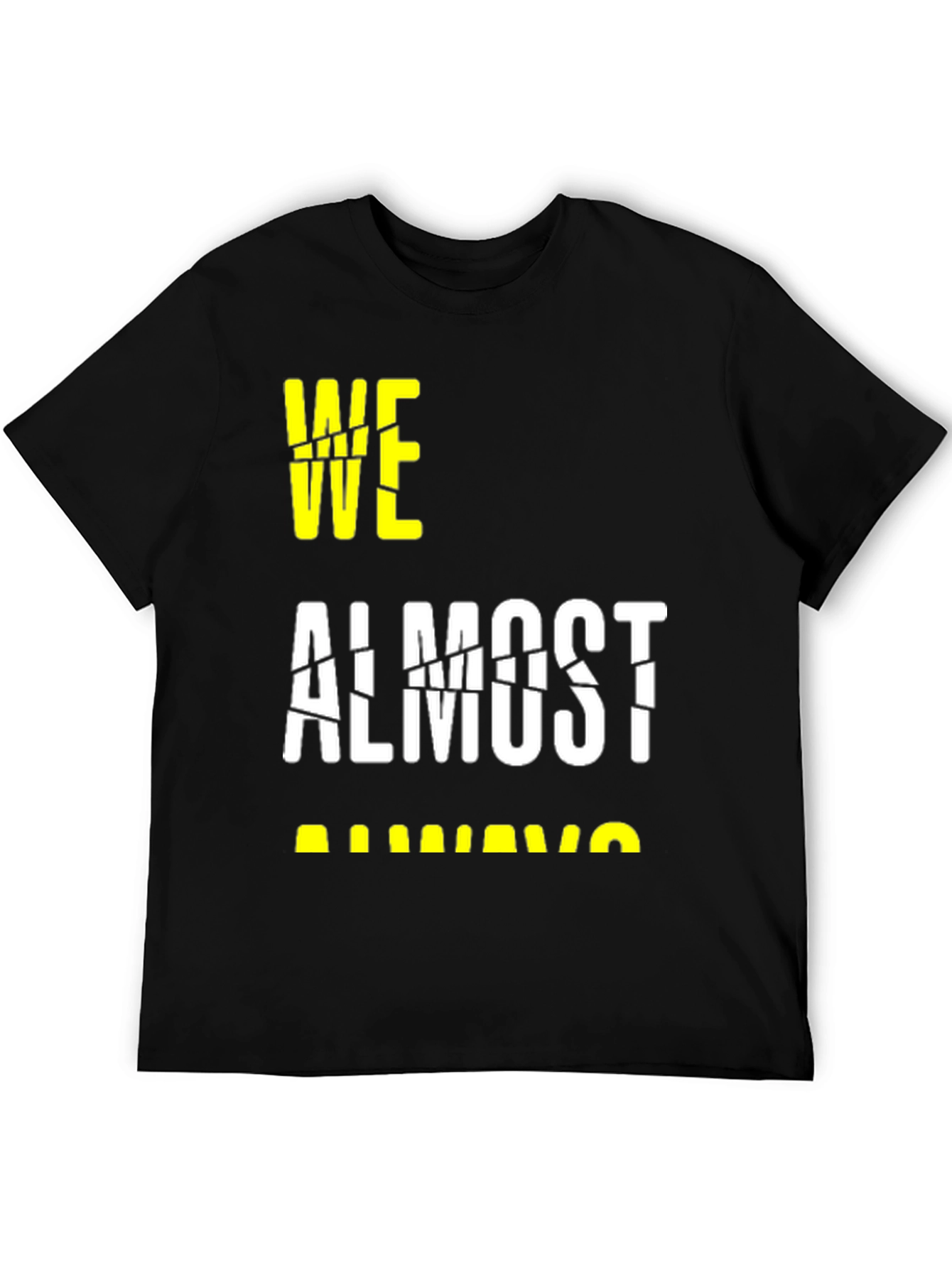 Black We Almost Always Almost T-Shirt view 5