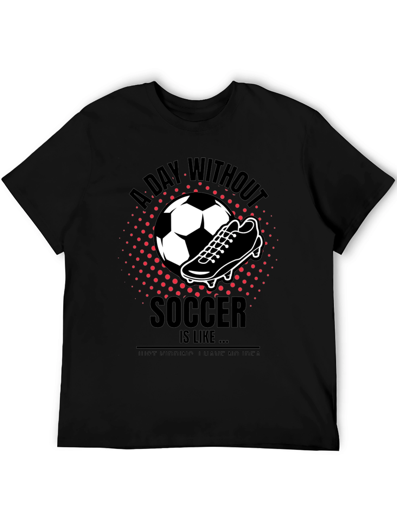 Black Soccer T-Shirt - A Day Without Soccer view 5
