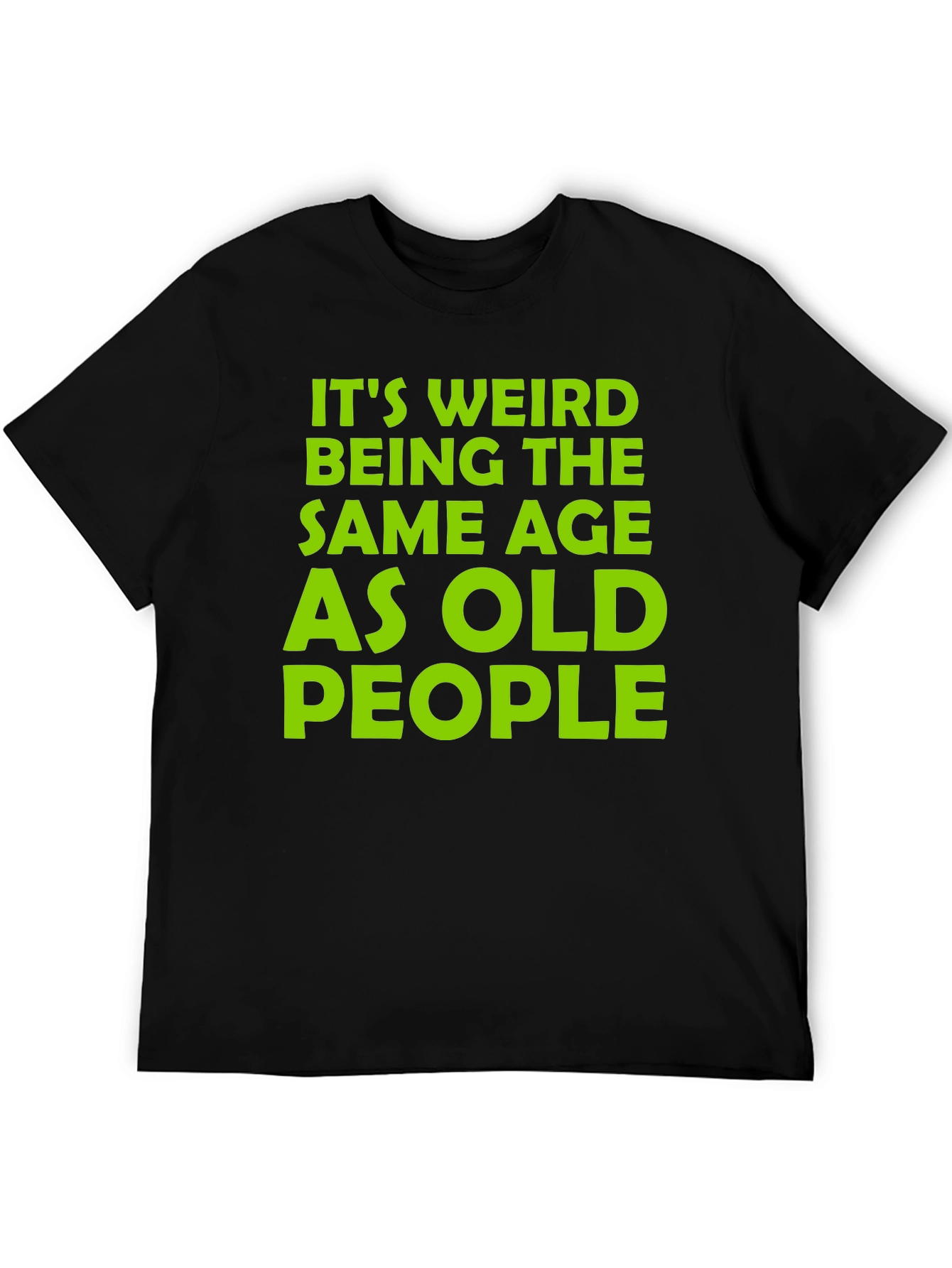 Black Funny It's Weird Being the Same Age as Old People T-Shirt view 5