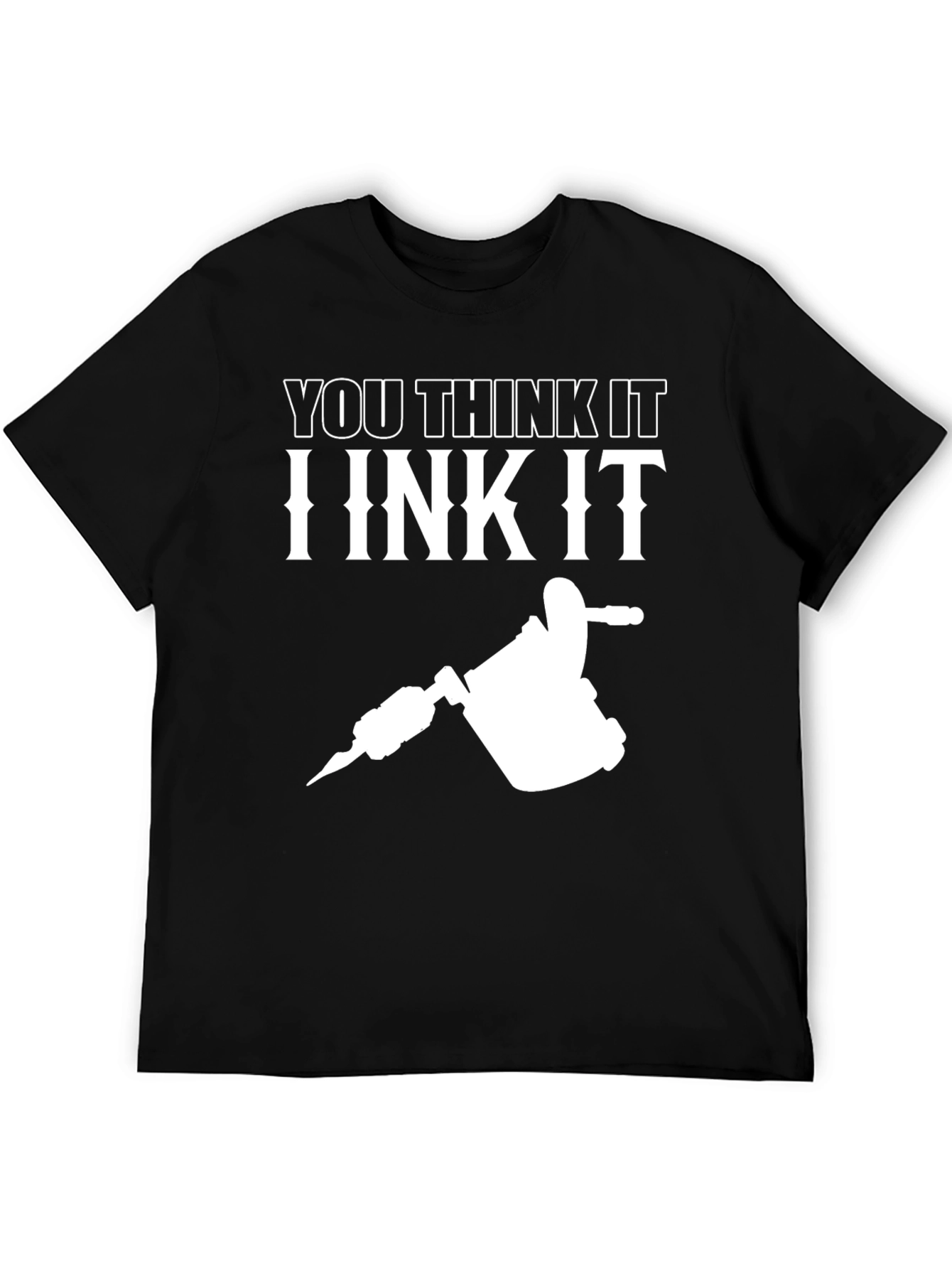 Black You Think It I Ink It Tattoo Artist Graphic Tee view 5