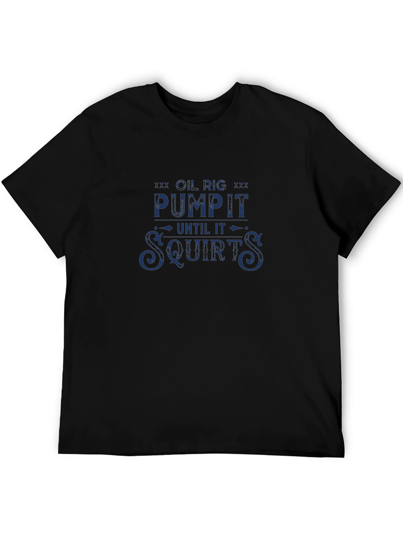 Black Oil Rig Pump It Until It Squirts Funny Graphic T-Shirt view 5