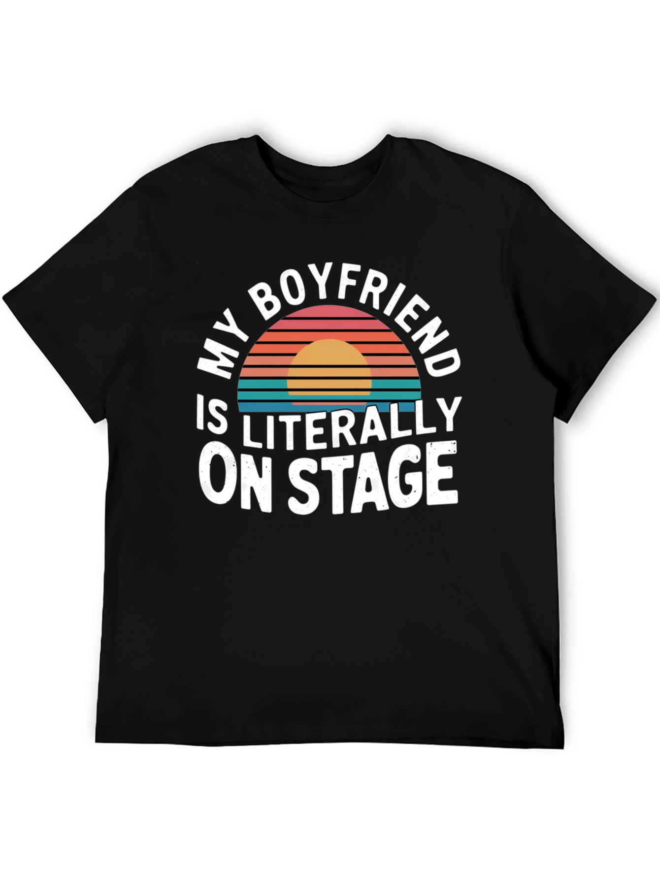 Black My Boyfriend Is Literally On Stage - Funny T-Shirt view 5