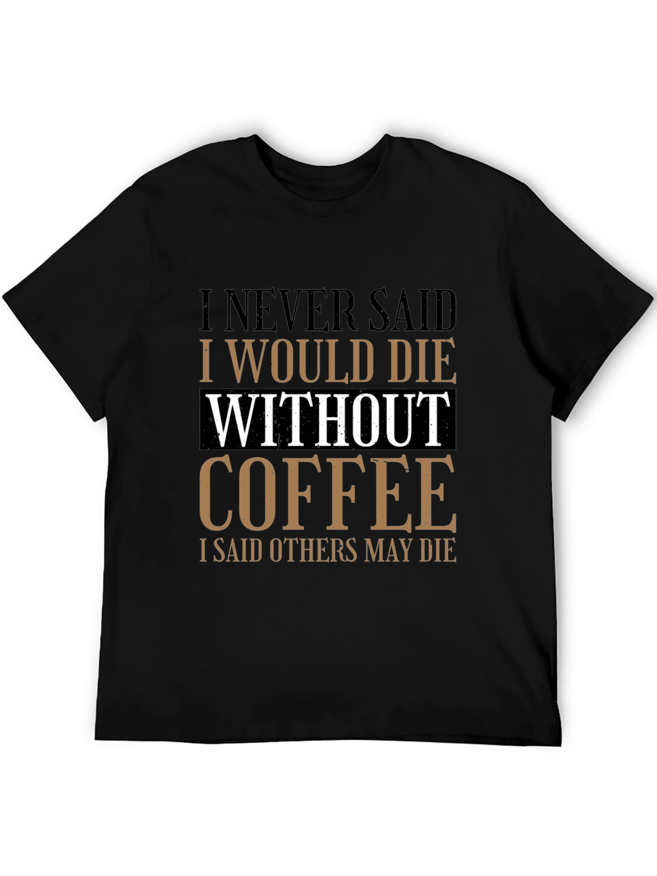 Black Coffee Lover's Tee: I Never Said I Would Die Without Coffee view 5