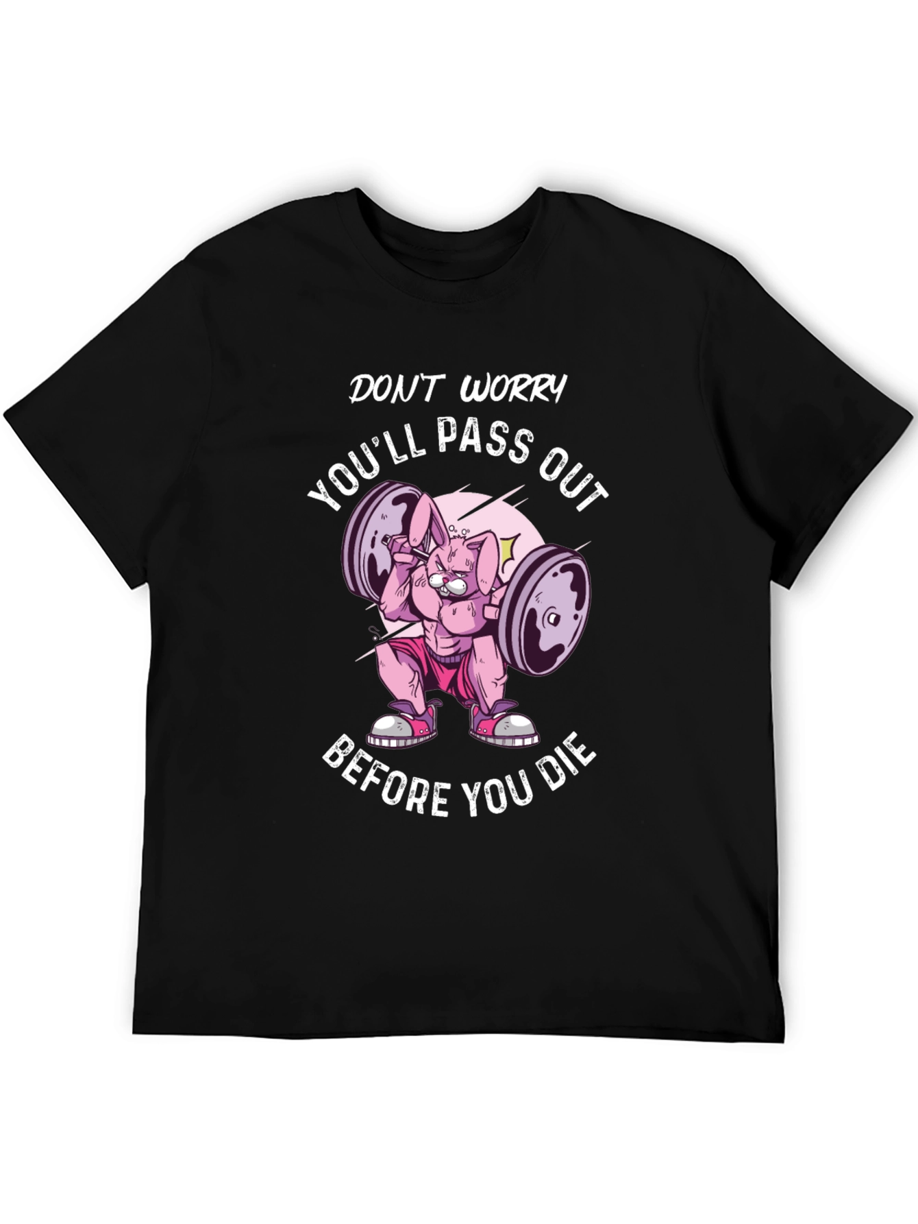 Don't Worry You'll Pass Out T-Shirt - 5