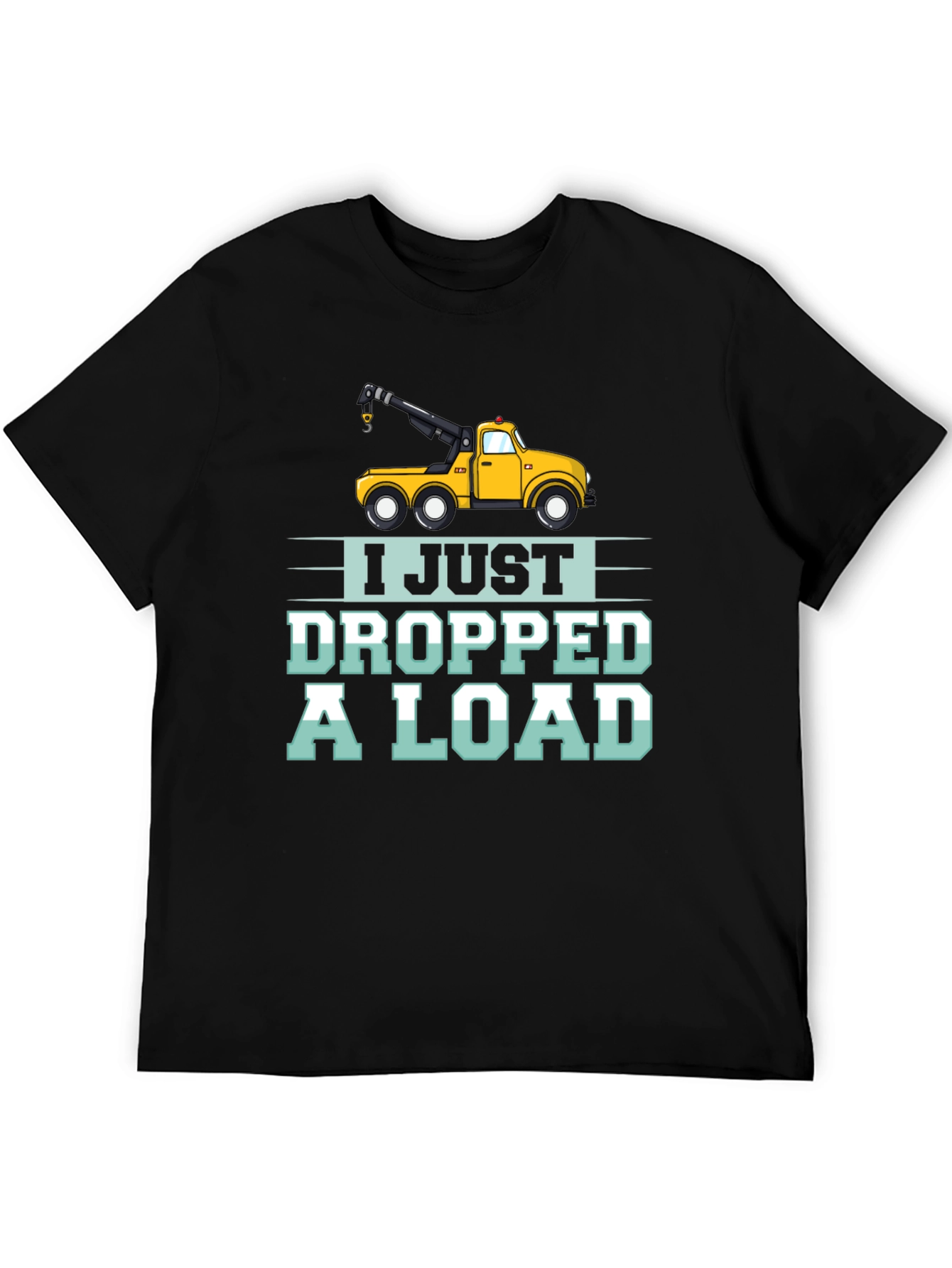Black I Just Dropped a Load Tow Truck Humor T-Shirt view 5