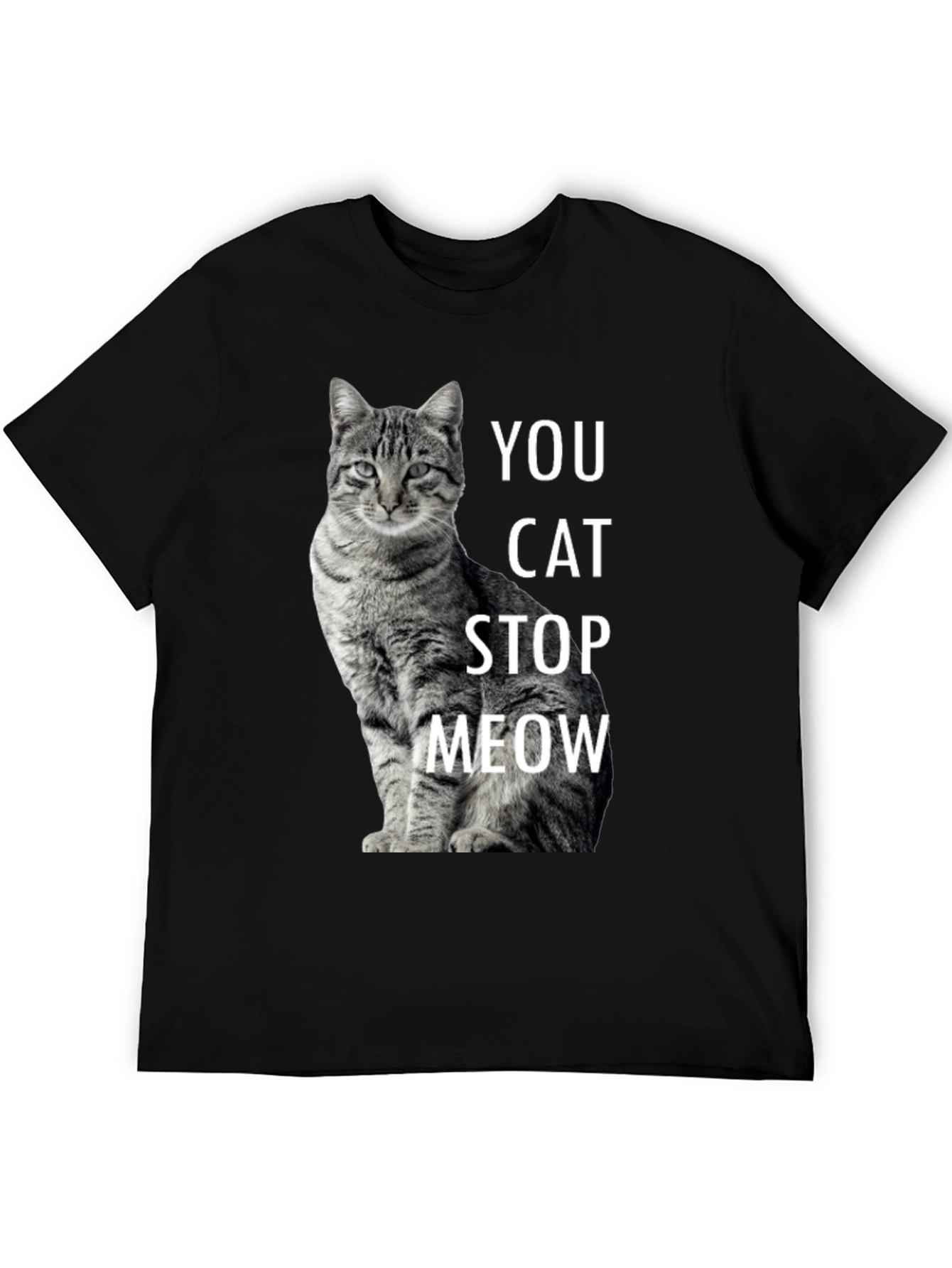 Black Funny Cat T-Shirt - You Cat Stop Meow - Novelty Tee view 5