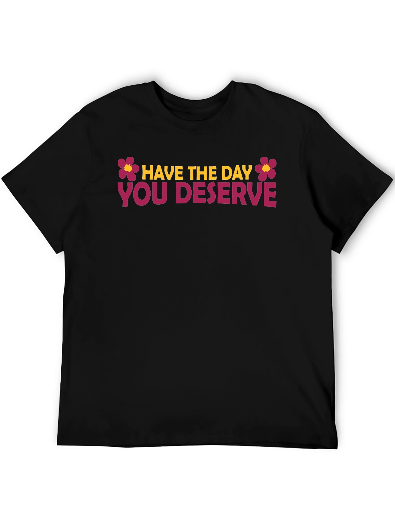 Black Have the Day You Deserve Graphic Tee view 5