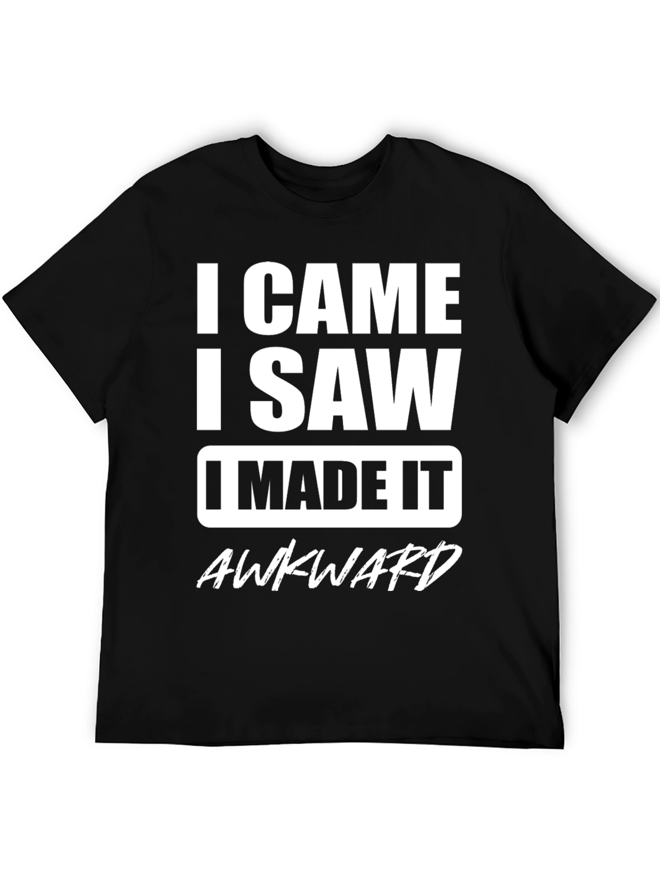 Black I Came I Saw I Made It Awkward T-Shirt view 5