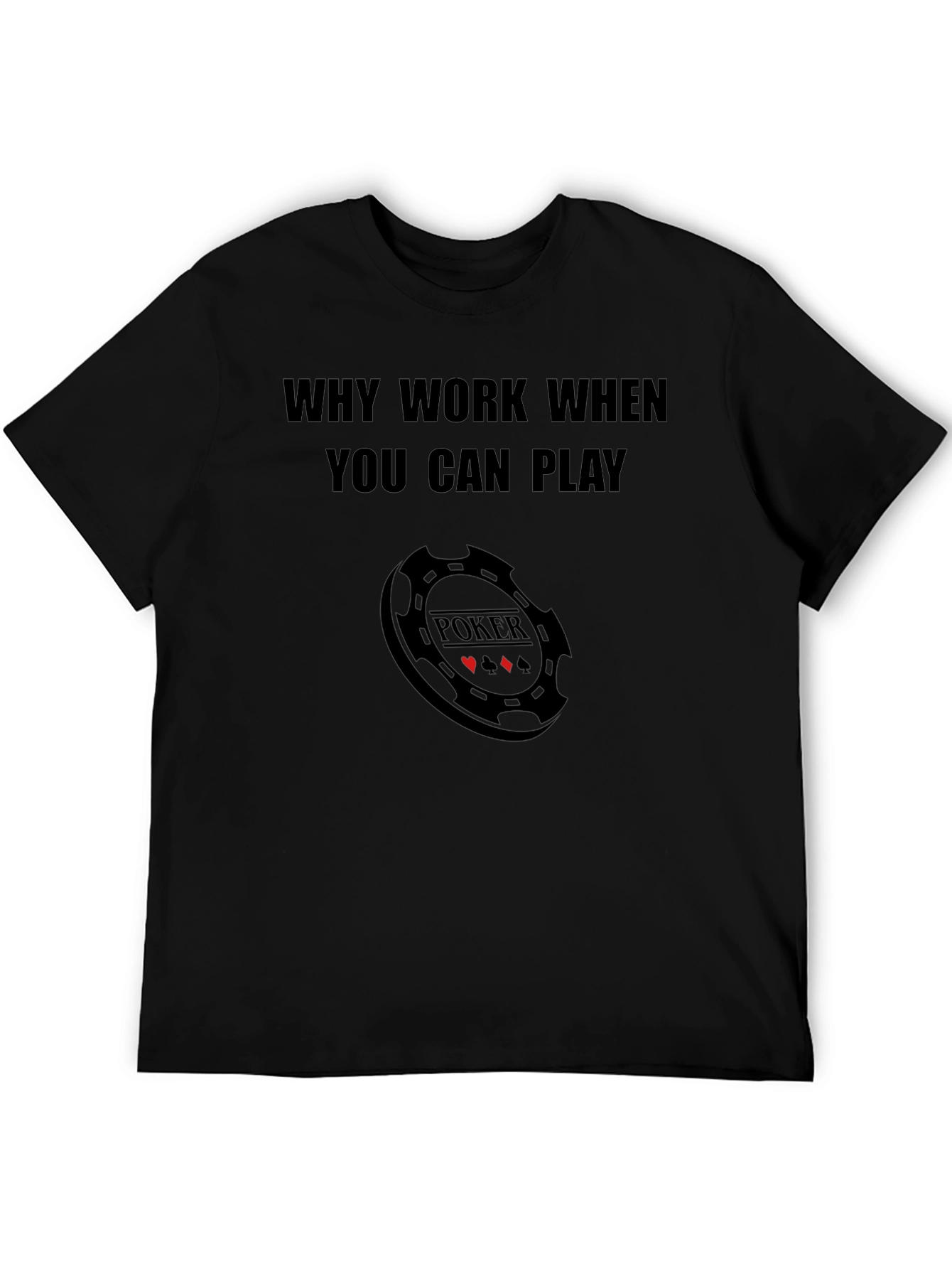 Black Why Work When You Can Play Poker Graphic T-Shirt view 5