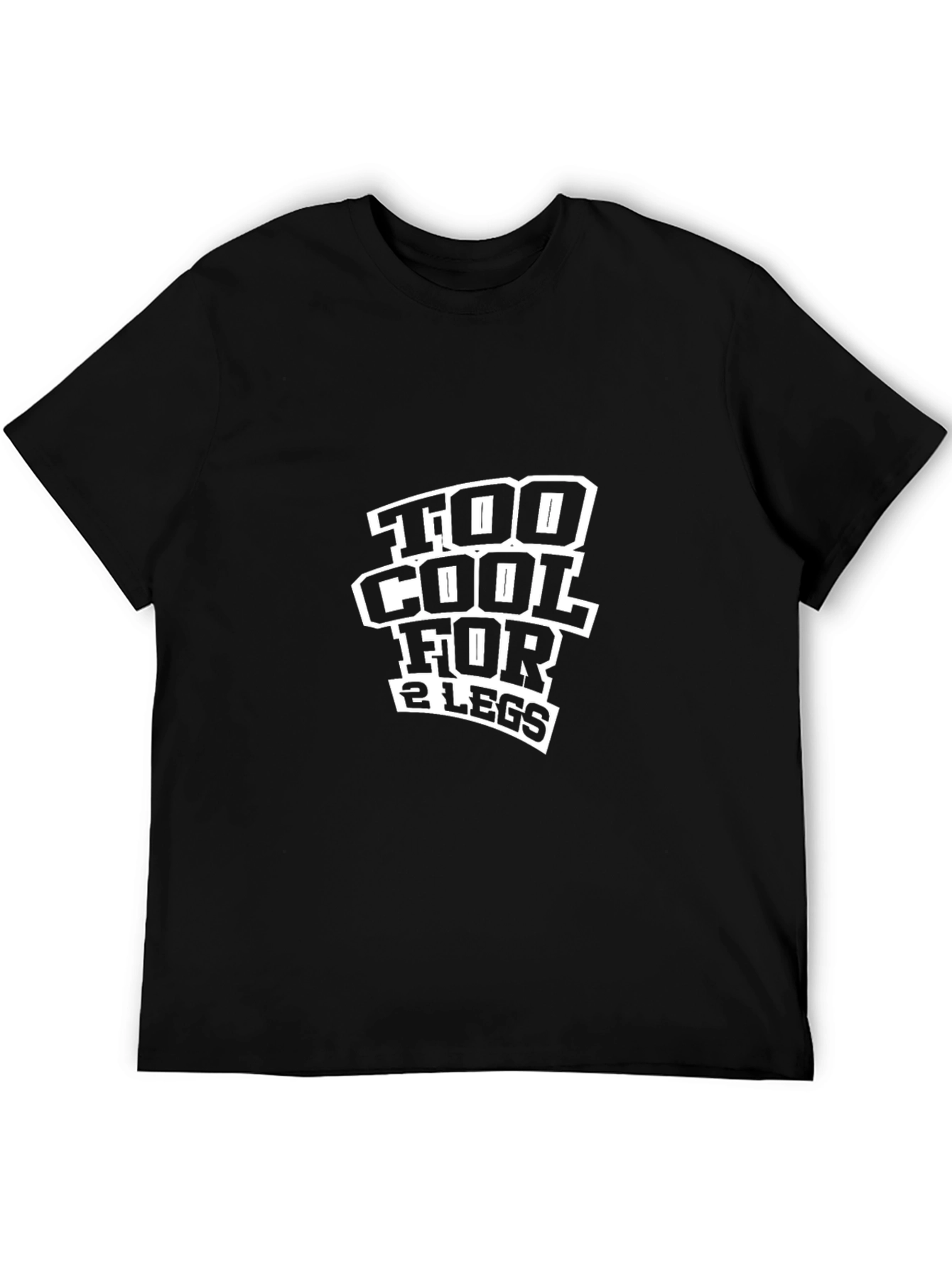 Black Too Cool For 2 Legs Funny Black T-Shirt view 5