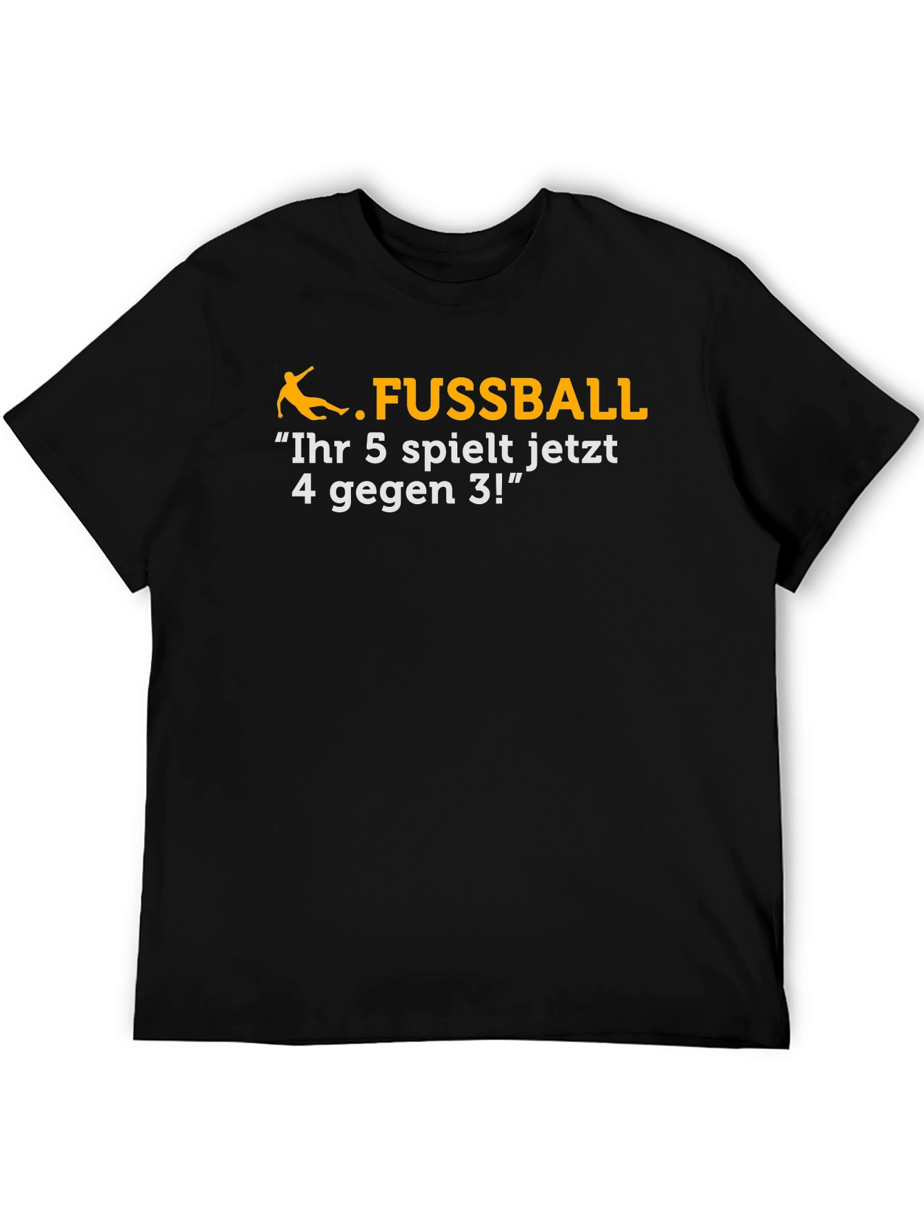 Black Funny Soccer T-Shirt - "Ihr 5 spielt jetzt..." view 5